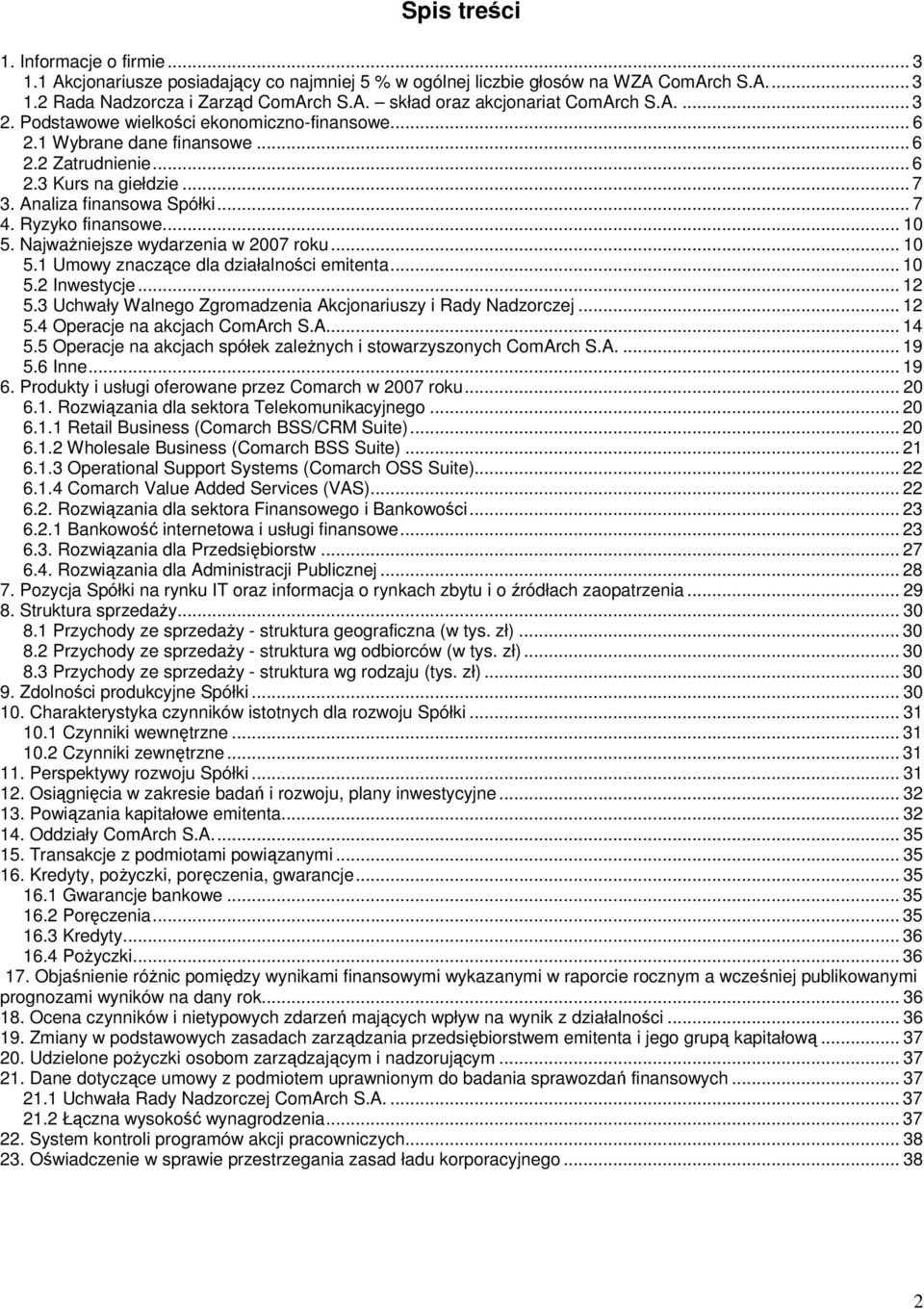 Najważniejsze wydarzenia w 2007 roku... 10 5.1 Umowy znaczące dla działalności emitenta... 10 5.2 Inwestycje... 12 5.3 Uchwały Walnego Zgromadzenia Akcjonariuszy i Rady Nadzorczej... 12 5.4 Operacje na akcjach ComArch S.