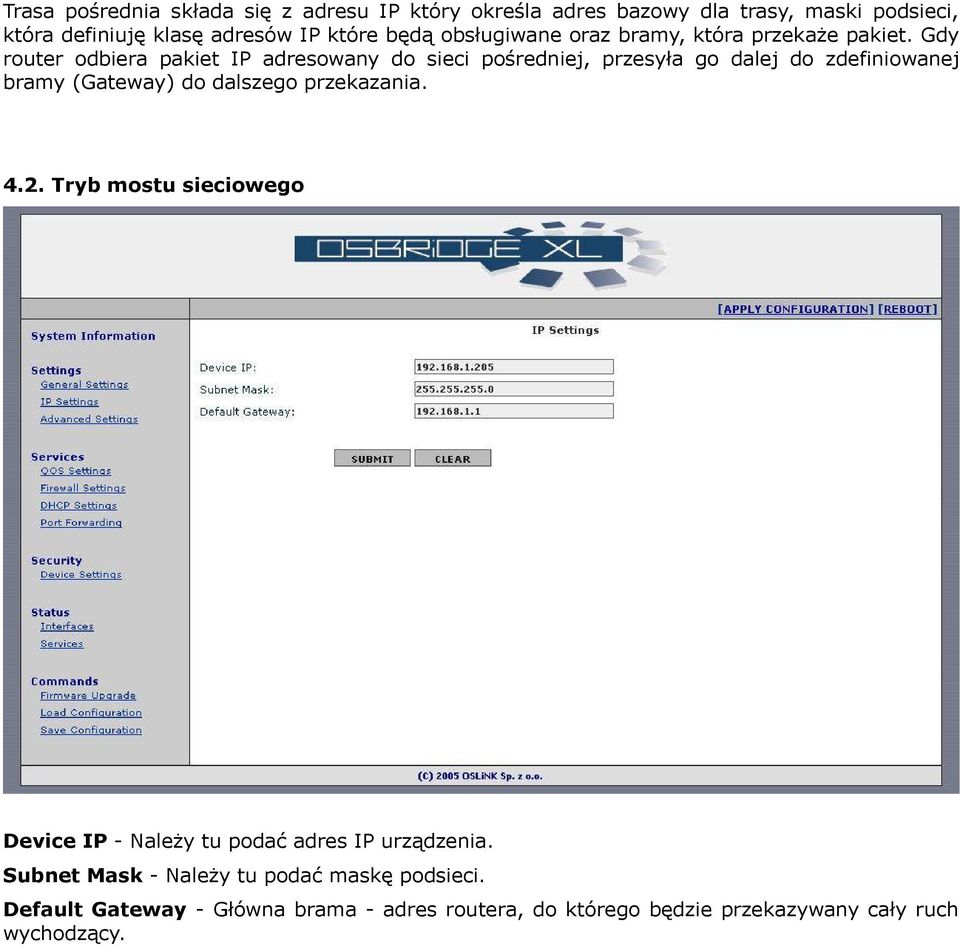 Gdy router odbiera pakiet IP adresowany do sieci pośredniej, przesyła go dalej do zdefiniowanej bramy (Gateway) do dalszego przekazania.