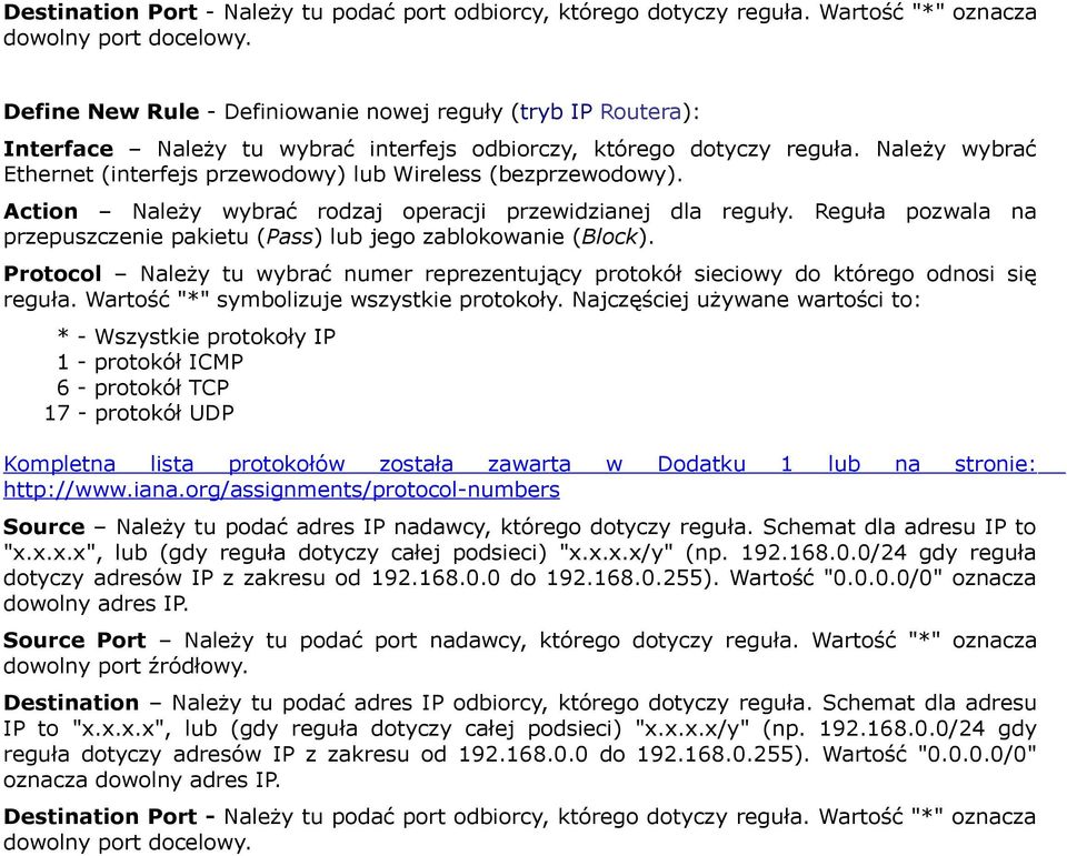 Należy wybrać Ethernet (interfejs przewodowy) lub Wireless (bezprzewodowy). Action Należy wybrać rodzaj operacji przewidzianej dla reguły.