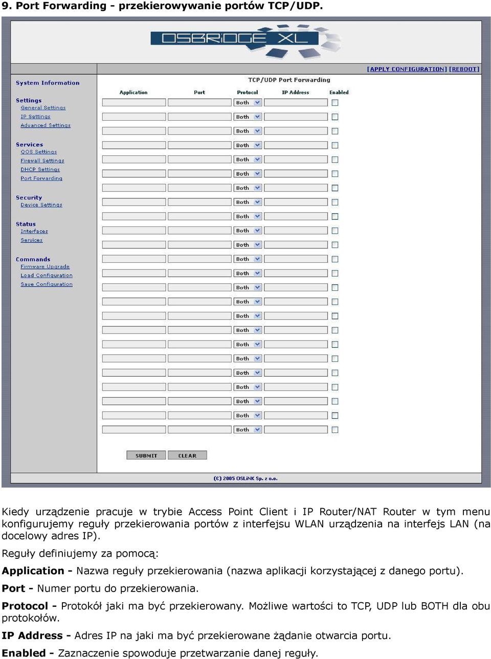 interfejs LAN (na docelowy adres IP). Reguły definiujemy za pomocą: Application - Nazwa reguły przekierowania (nazwa aplikacji korzystającej z danego portu).