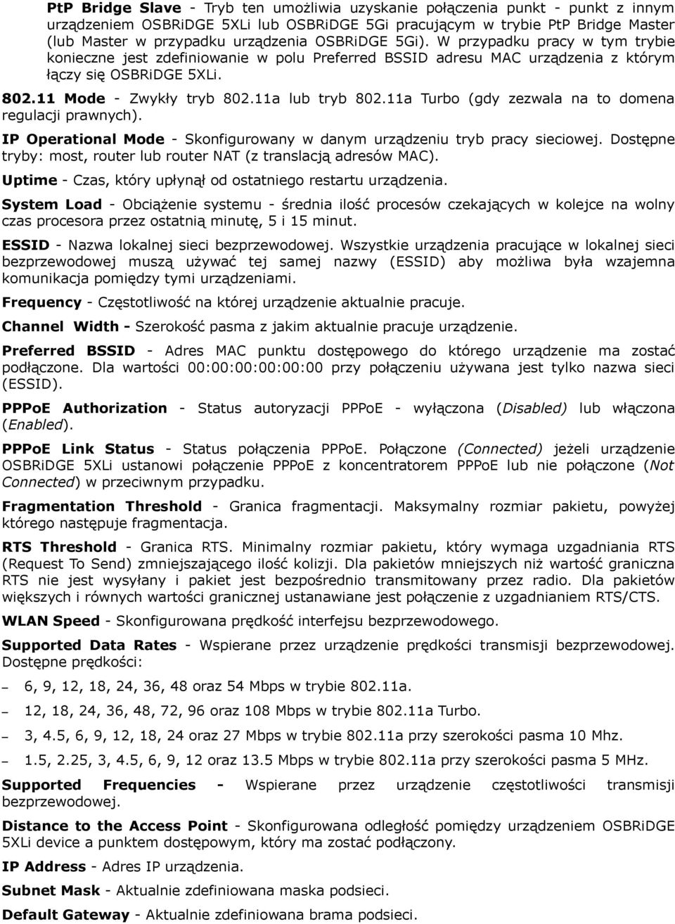 11a lub tryb 802.11a Turbo (gdy zezwala na to domena regulacji prawnych). IP Operational Mode - Skonfigurowany w danym urządzeniu tryb pracy sieciowej.