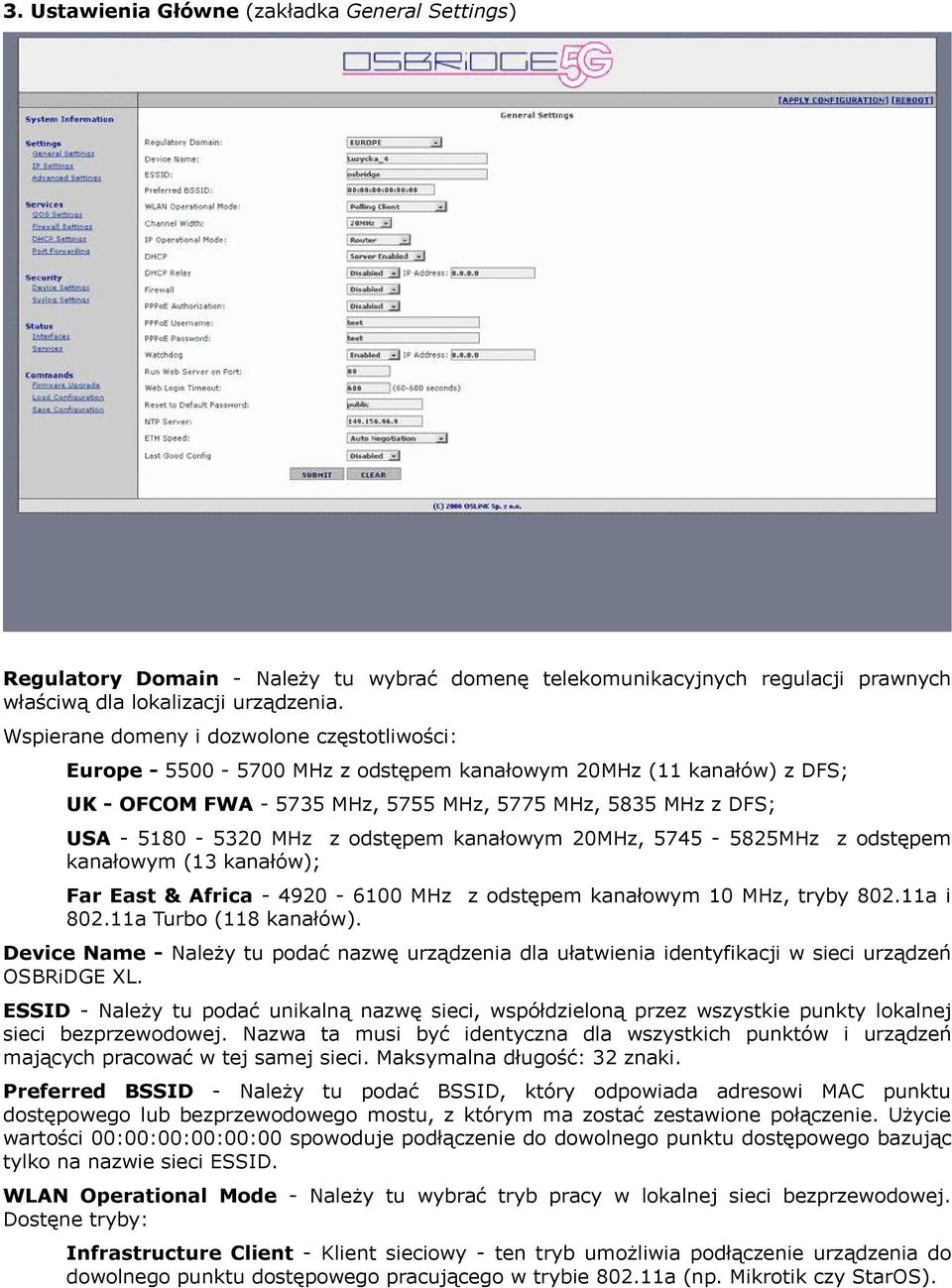 odstępem kanałowym 20MHz, 5745-5825MHz z odstępem kanałowym (13 kanałów); Far East & Africa - 4920-6100 MHz z odstępem kanałowym 10 MHz, tryby 802.11a i 802.11a Turbo (118 kanałów).