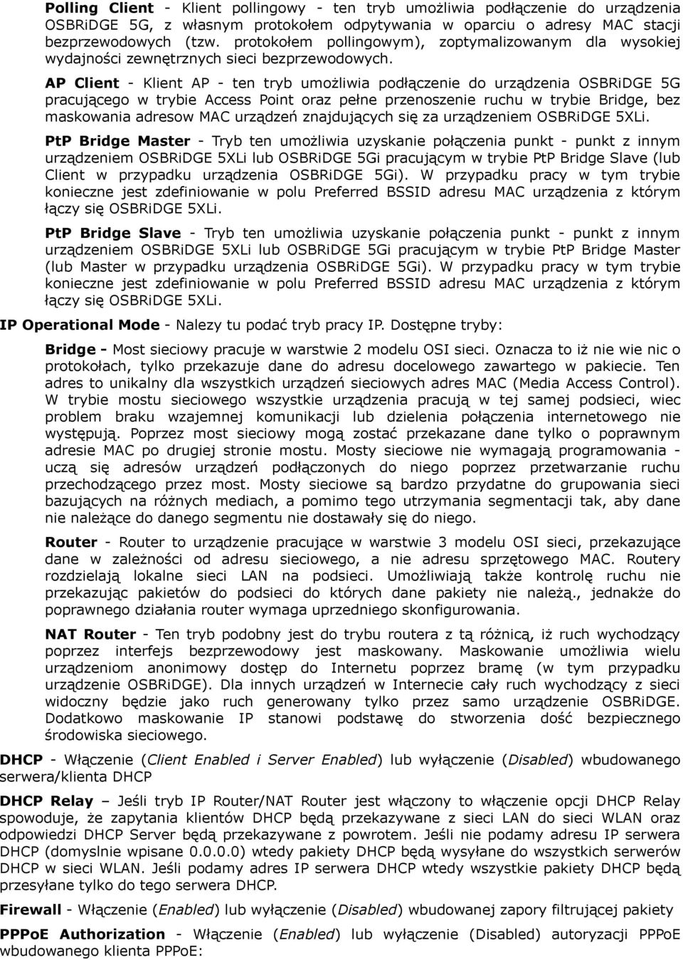 AP Client - Klient AP - ten tryb umożliwia podłączenie do urządzenia OSBRiDGE 5G pracującego w trybie Access Point oraz pełne przenoszenie ruchu w trybie Bridge, bez maskowania adresow MAC urządzeń