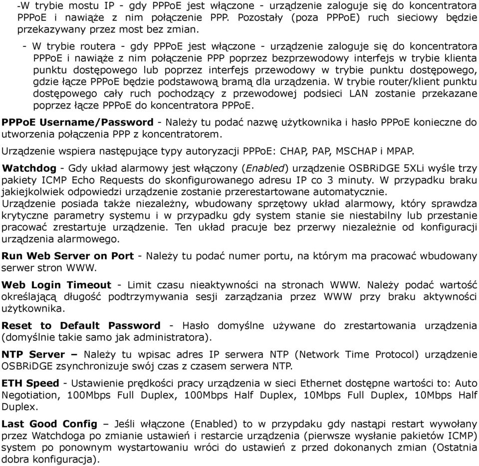 - W trybie routera - gdy PPPoE jest włączone - urządzenie zaloguje się do koncentratora PPPoE i nawiąże z nim połączenie PPP poprzez bezprzewodowy interfejs w trybie klienta punktu dostępowego lub