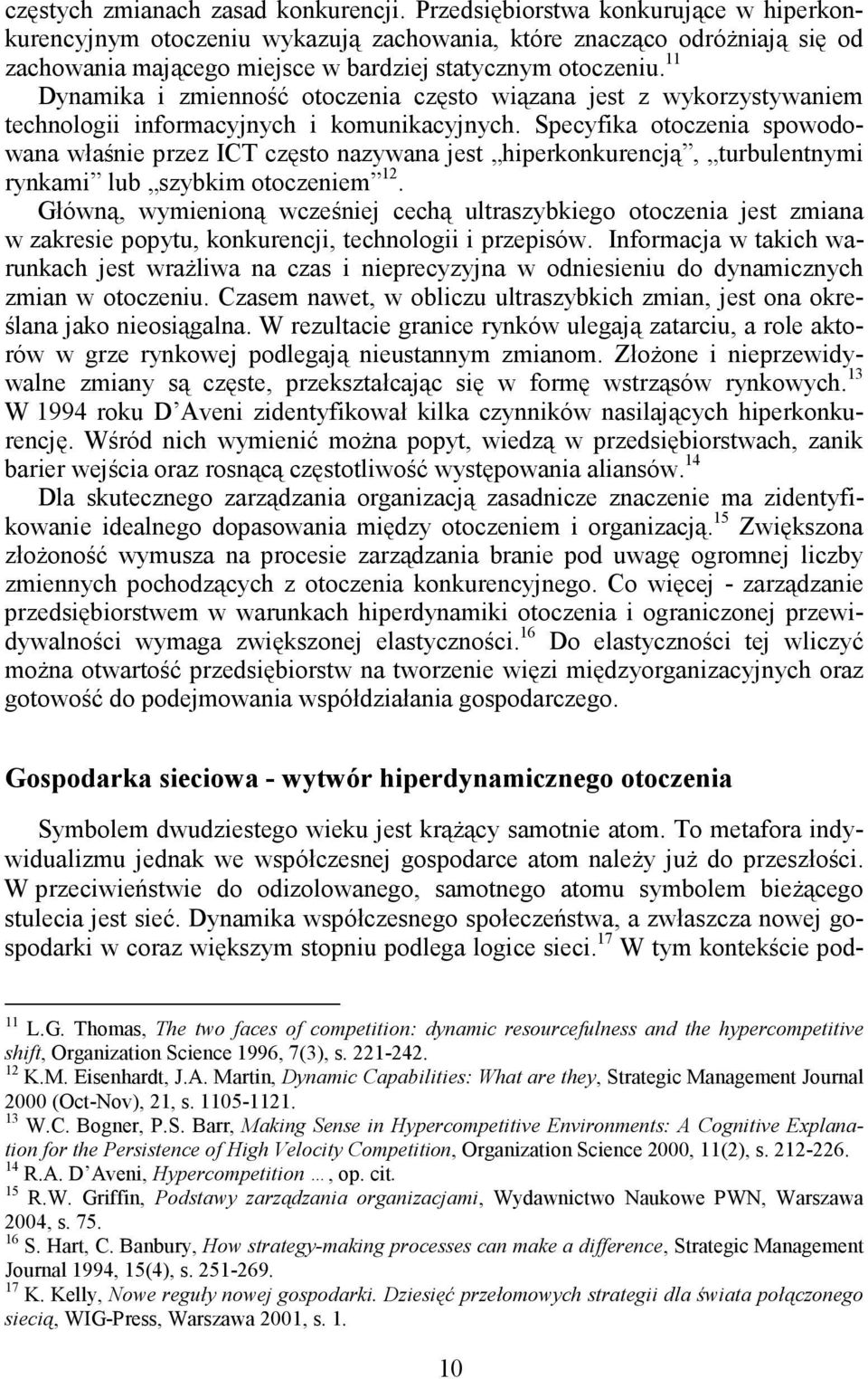 11 Dynamika i zmienność otoczenia często wiązana jest z wykorzystywaniem technologii informacyjnych i komunikacyjnych.