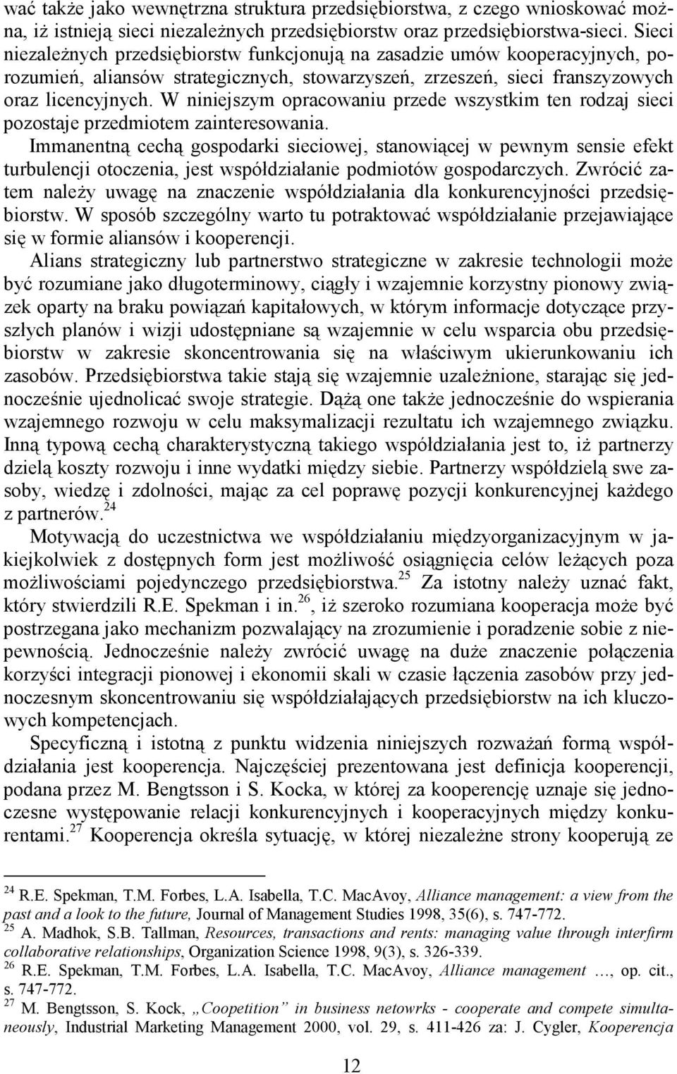 W niniejszym opracowaniu przede wszystkim ten rodzaj sieci pozostaje przedmiotem zainteresowania.