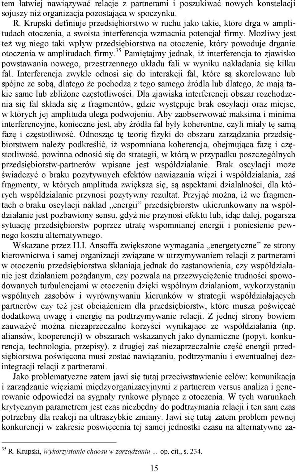 MoŜliwy jest teŝ wg niego taki wpływ przedsiębiorstwa na otoczenie, który powoduje drganie otoczenia w amplitudach firmy.