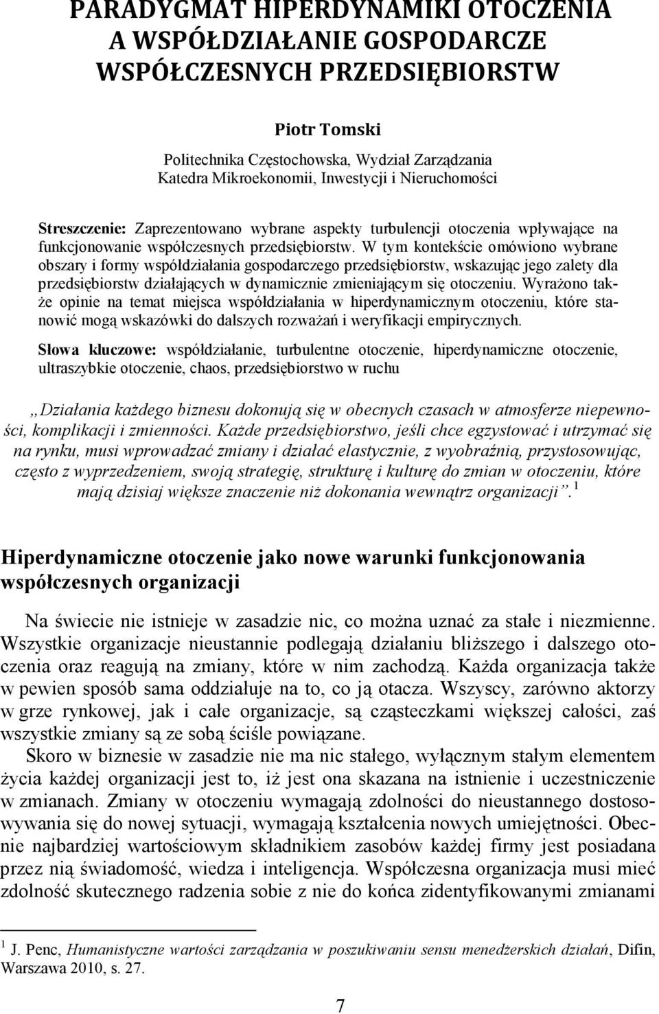 W tym kontekście omówiono wybrane obszary i formy współdziałania gospodarczego przedsiębiorstw, wskazując jego zalety dla przedsiębiorstw działających w dynamicznie zmieniającym się otoczeniu.