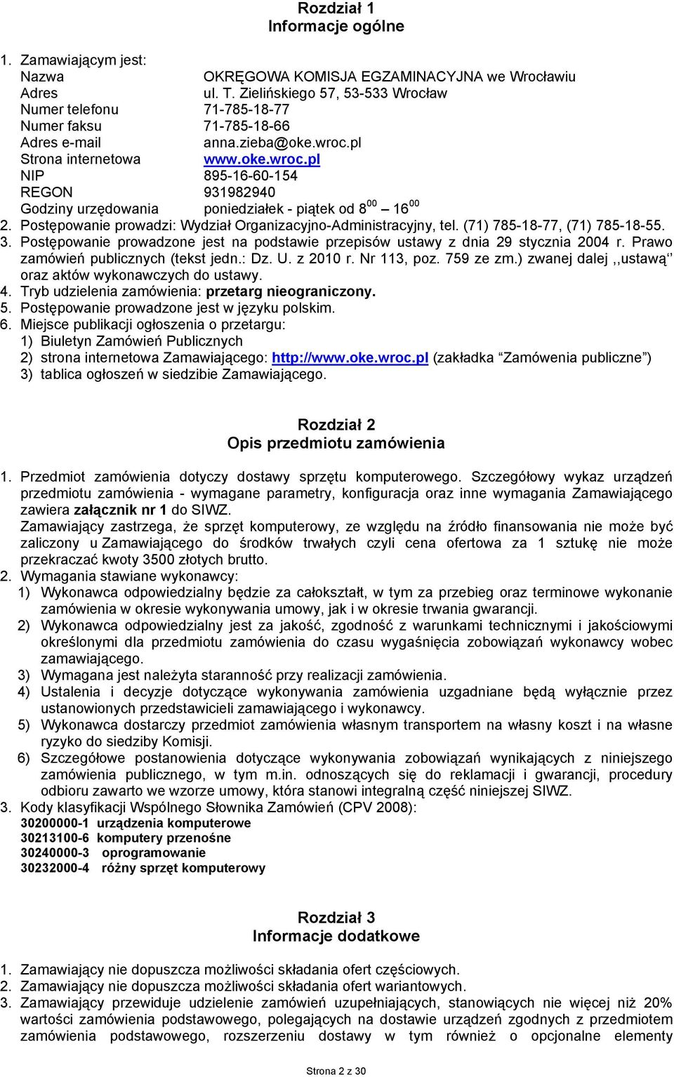 pl Strona internetowa www.oke.wroc.pl NIP 895-16-60-154 REGON 93198940 Godziny urzędowania poniedziałek - piątek od 8 00 16 00. Postępowanie prowadzi: Wydział Organizacyjno-Administracyjny, tel.