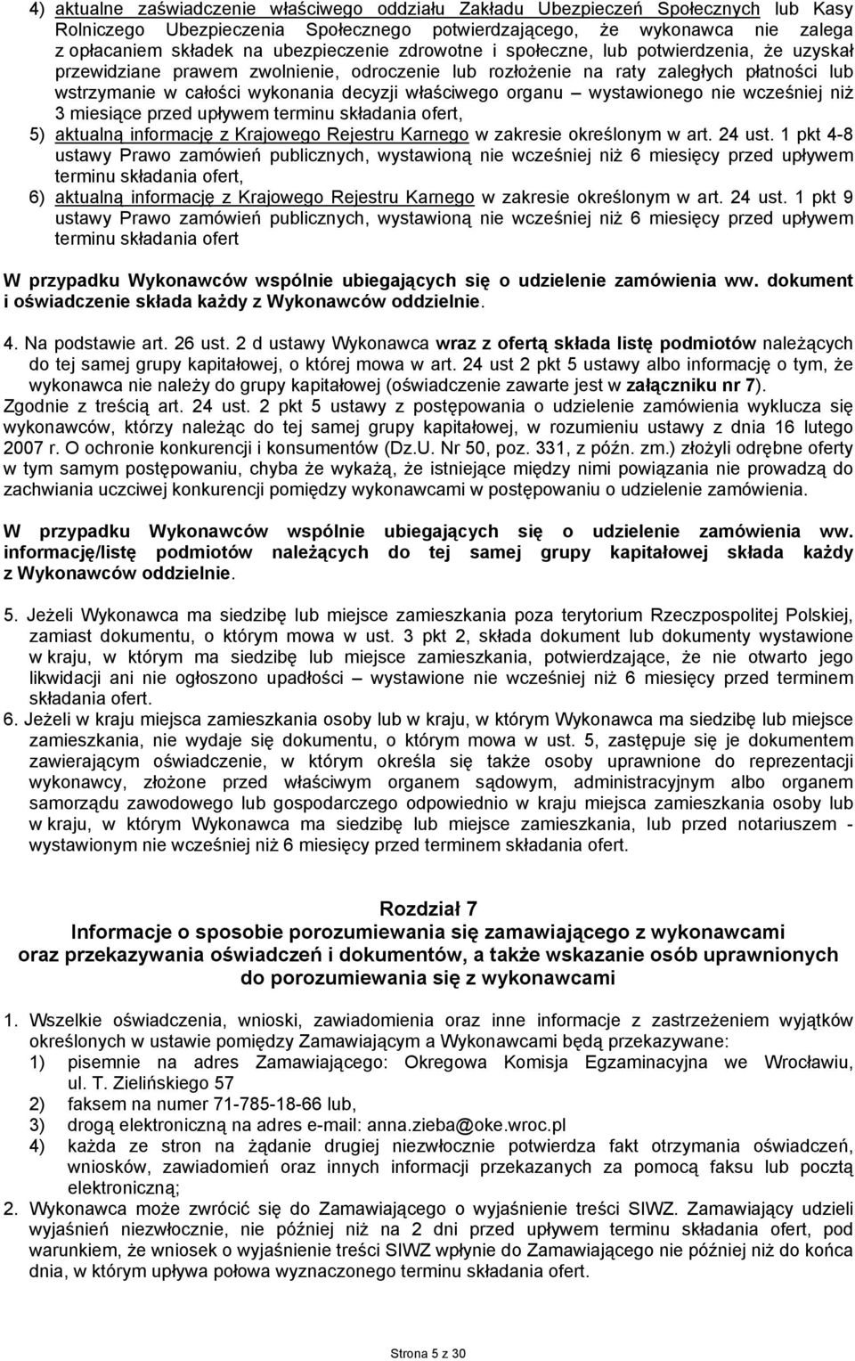 właściwego organu wystawionego nie wcześniej niż 3 miesiące przed upływem terminu składania ofert, 5) aktualną informację z Krajowego Rejestru Karnego w zakresie określonym w art. 4 ust.