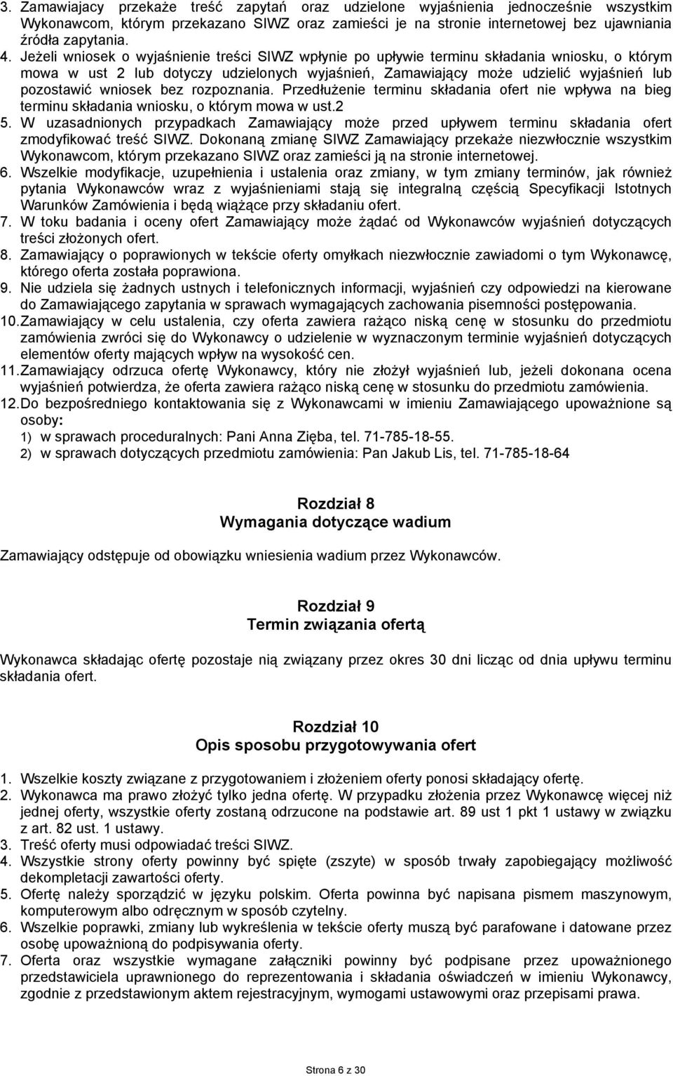 wniosek bez rozpoznania. Przedłużenie terminu składania ofert nie wpływa na bieg terminu składania wniosku, o którym mowa w ust. 5.