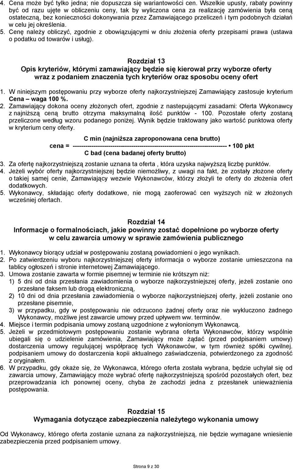 tym podobnych działań w celu jej określenia. 5. Cenę należy obliczyć, zgodnie z obowiązującymi w dniu złożenia oferty przepisami prawa (ustawa o podatku od towarów i usług).