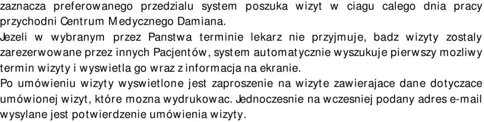 wyszukuje pierwszy mozliwy termin wizyty i wyswietla go wraz z informacja na ekranie.