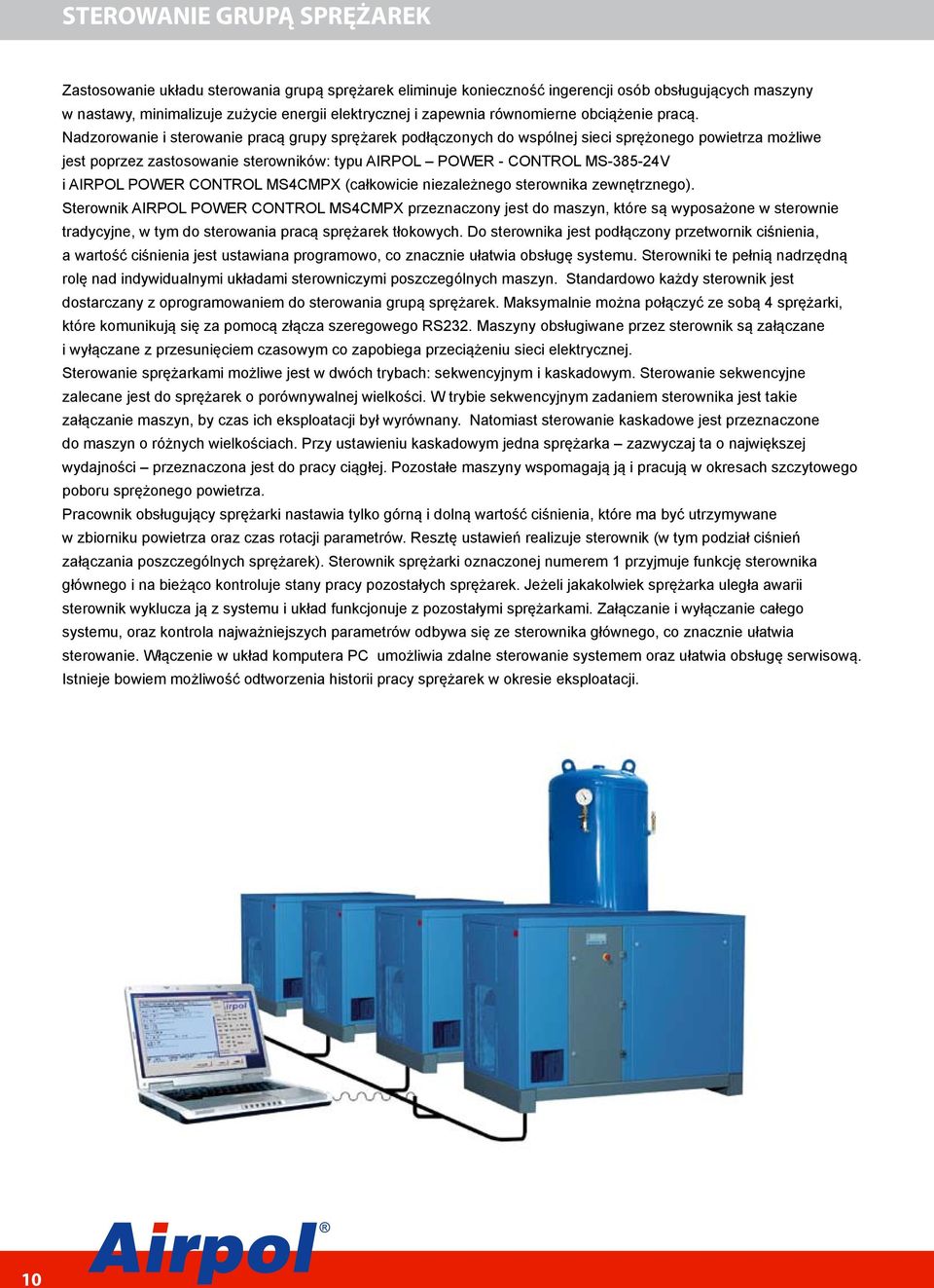 Nadzrwanie i sterwanie pracą grupy sprężarek pdłącznych d wspólnej sieci sprężneg pwietrza mżliwe jest pprzez zastswanie sterwników: typu AIRPOL POWER - CONTROL MS-385-24V i AIRPOL POWER CONTROL