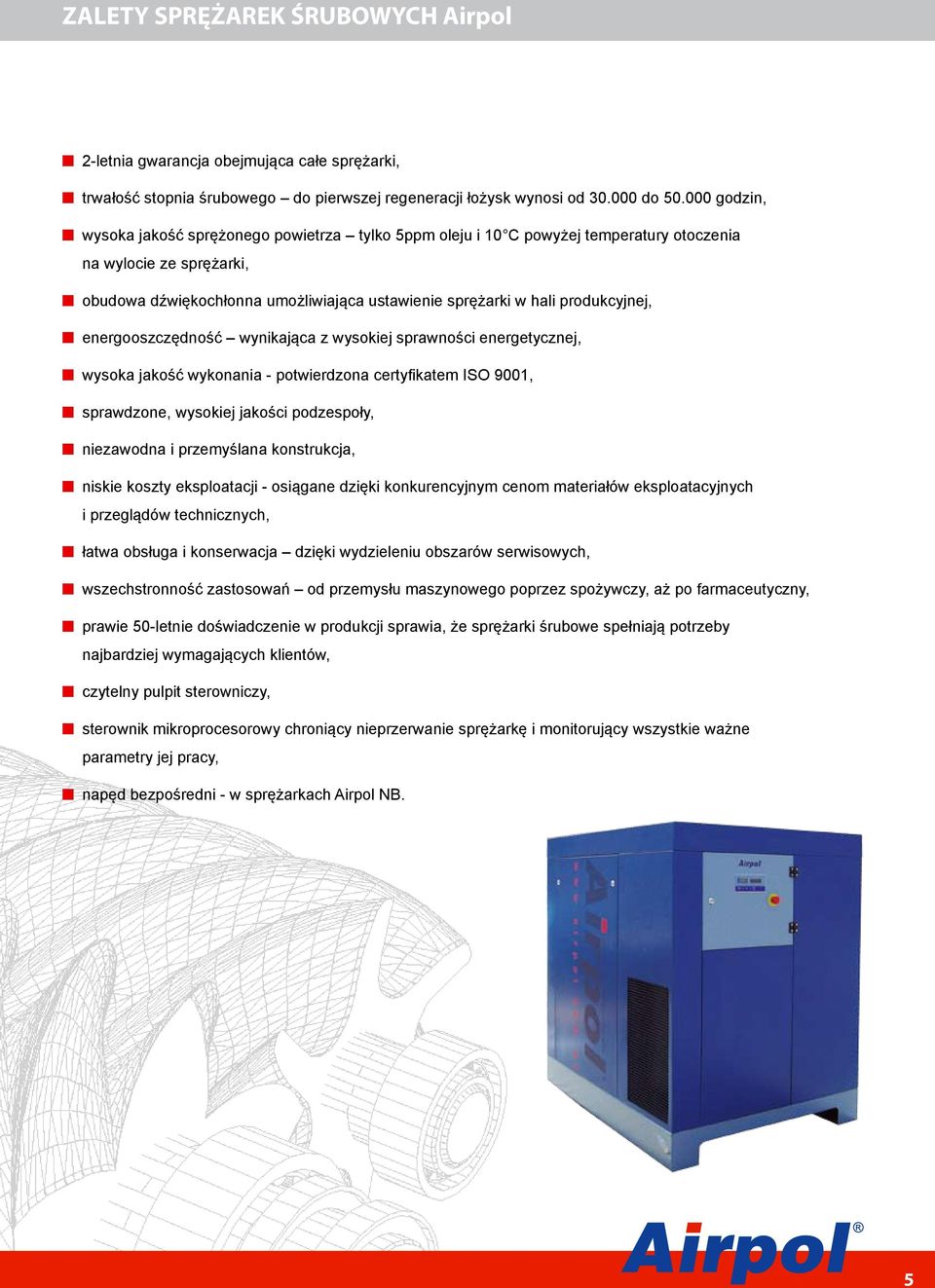 energszczędnść wynikająca z wyskiej sprawnści energetycznej, wyska jakść wyknania - ptwierdzna certyfikatem ISO 9001, sprawdzne, wyskiej jakści pdzespły, niezawdna i przemyślana knstrukcja, niskie