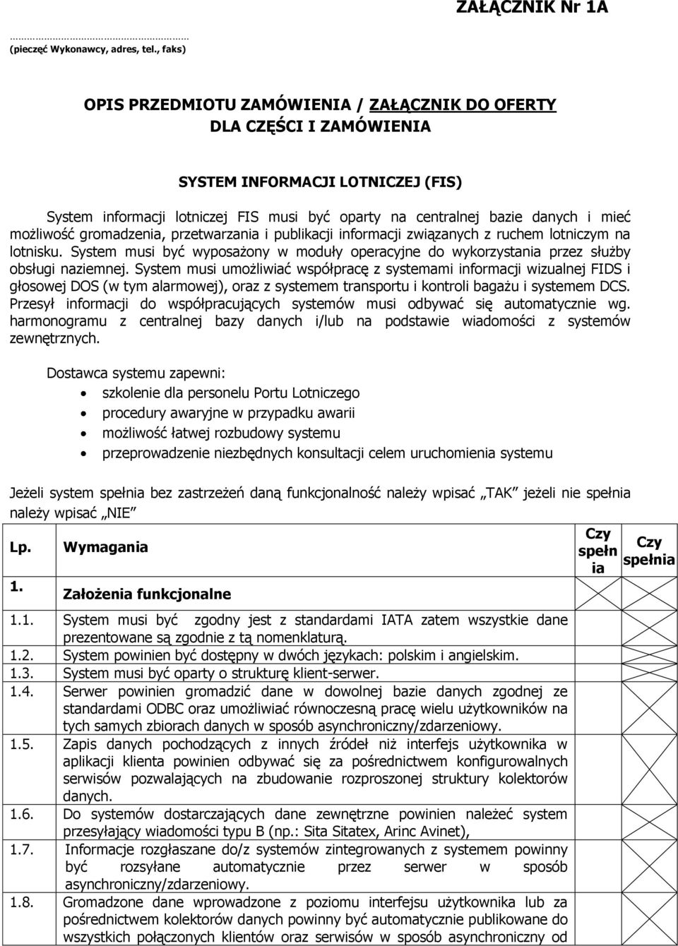 możliwość gromadzenia, przetwarzania i publikacji informacji związanych z ruchem lotniczym na lotnisku. System musi być wyposażony w moduły operacyjne do wykorzystania przez służby obsługi naziemnej.