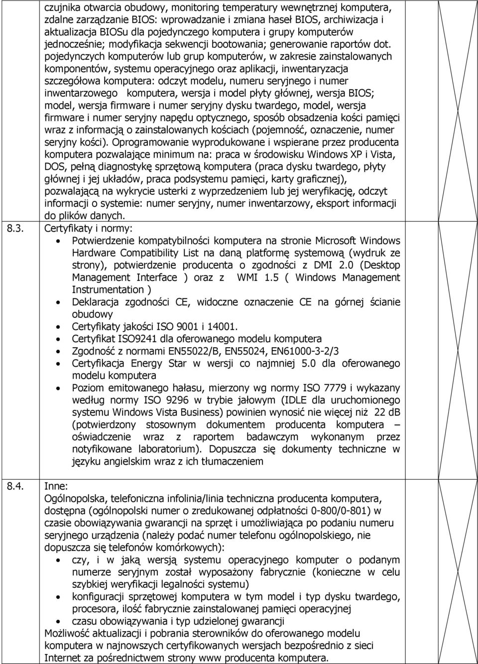 pojedynczych komputerów lub grup komputerów, w zakresie zainstalowanych komponentów, systemu operacyjnego oraz aplikacji, inwentaryzacja szczegółowa komputera: odczyt modelu, numeru seryjnego i numer