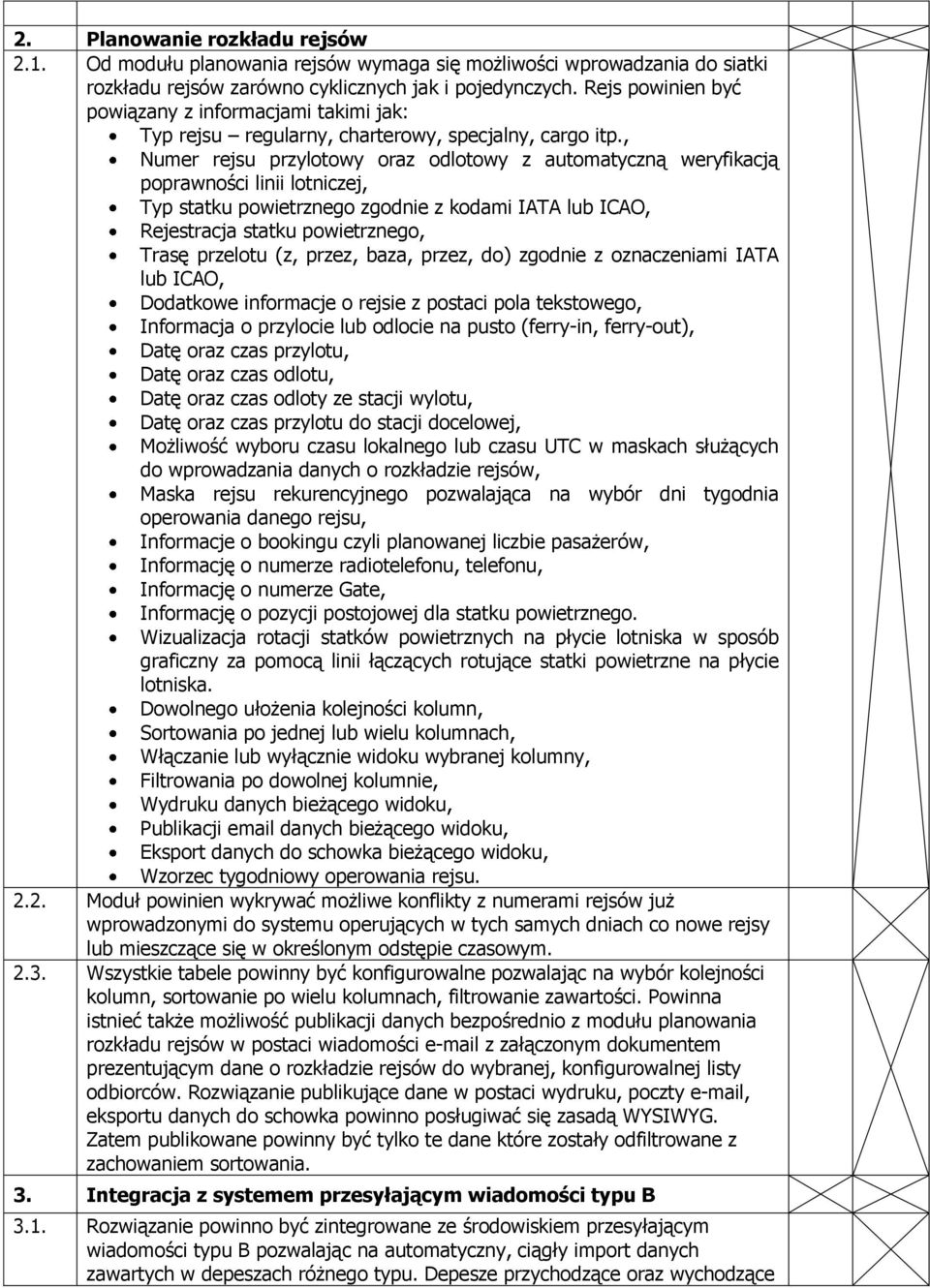 , Numer rejsu przylotowy oraz odlotowy z automatyczną weryfikacją poprawności linii lotniczej, Typ statku powietrznego zgodnie z kodami IATA lub ICAO, Rejestracja statku powietrznego, Trasę przelotu