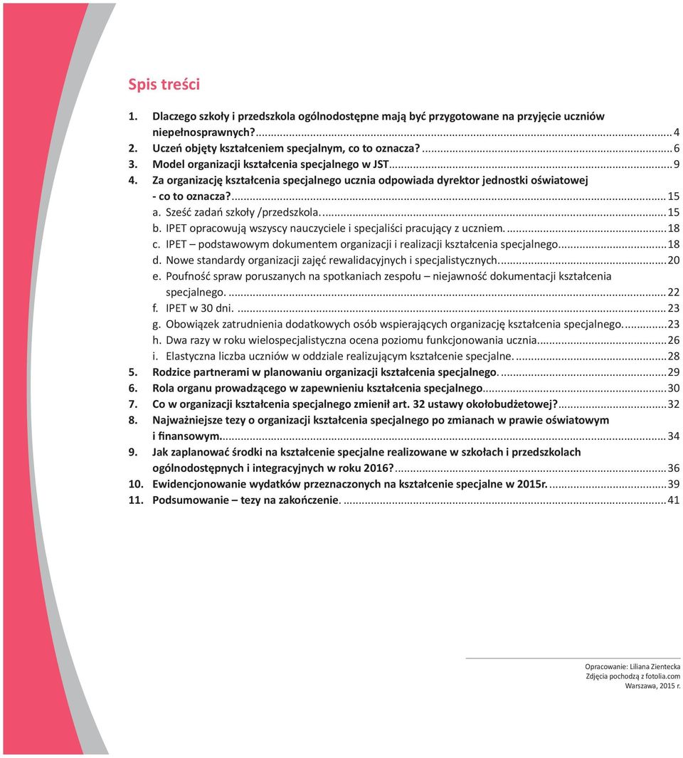 ..15 b. IPET opracowują wszyscy nauczyciele i specjaliści pracujący z uczniem...18 c. IPET podstawowym dokumentem organizacji i realizacji kształcenia specjalnego...18 d.