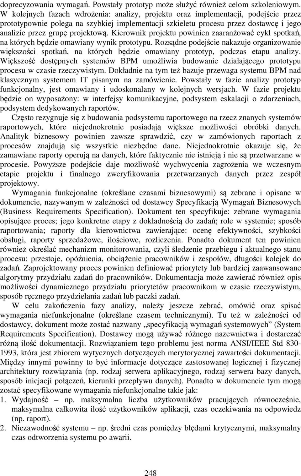 projektową. Kierownik projektu powinien zaaranżować cykl spotkań, na których będzie omawiany wynik prototypu.