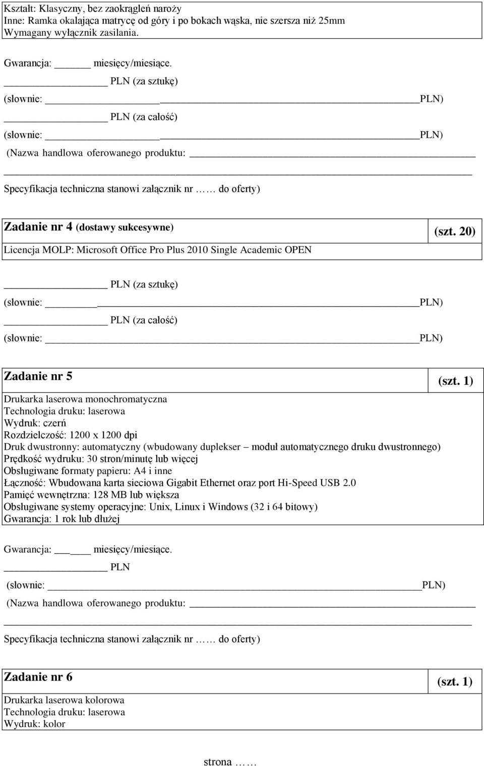 1) Drukarka laserowa monochromatyczna Technologia druku: laserowa Wydruk: czerń Rozdzielczość: 1200 x 1200 dpi Druk dwustronny: automatyczny (wbudowany duplekser moduł automatycznego druku