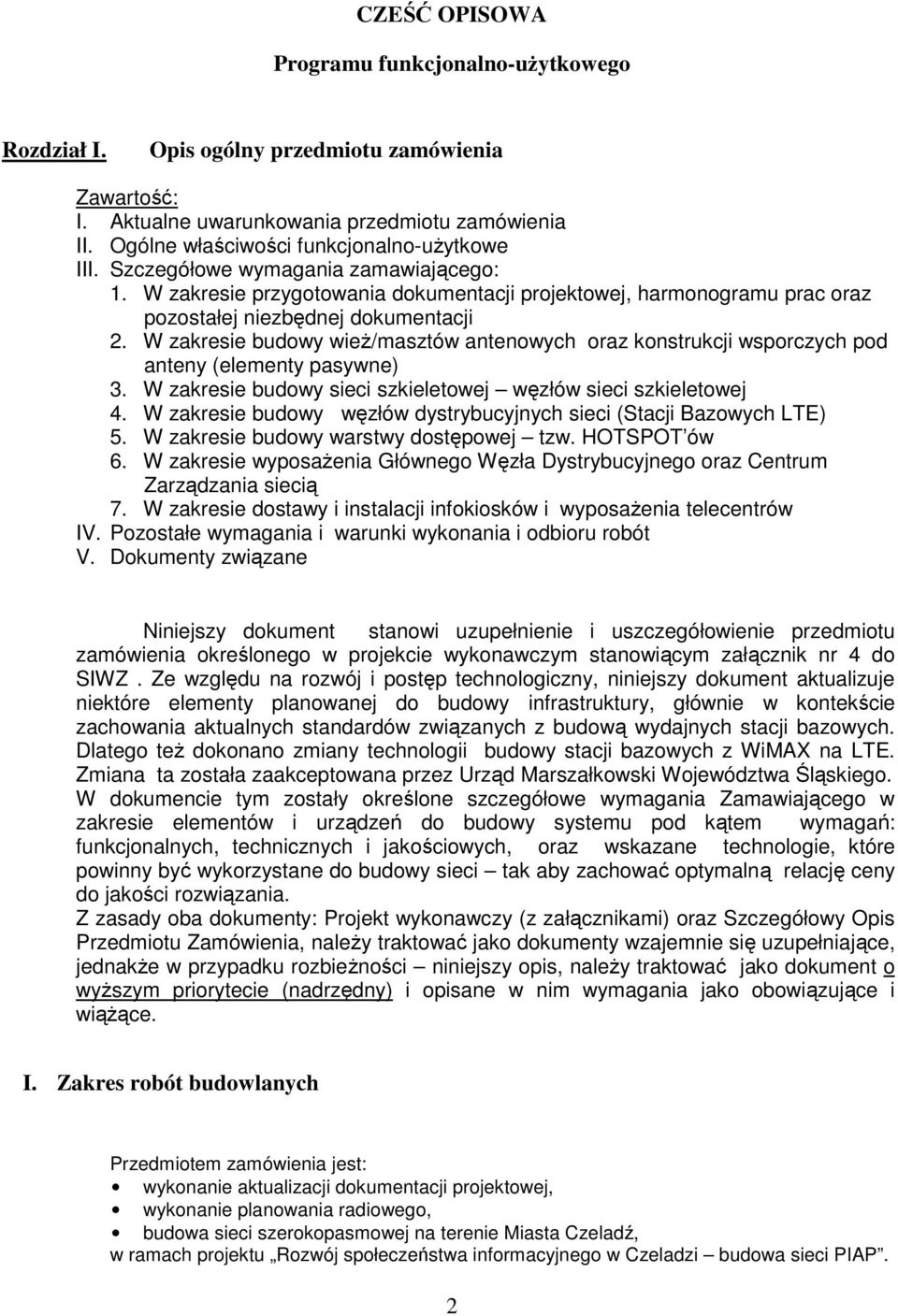 W zakresie budowy wież/masztów antenowych oraz konstrukcji wsporczych pod anteny (elementy pasywne) 3. W zakresie budowy sieci szkieletowej węzłów sieci szkieletowej 4.