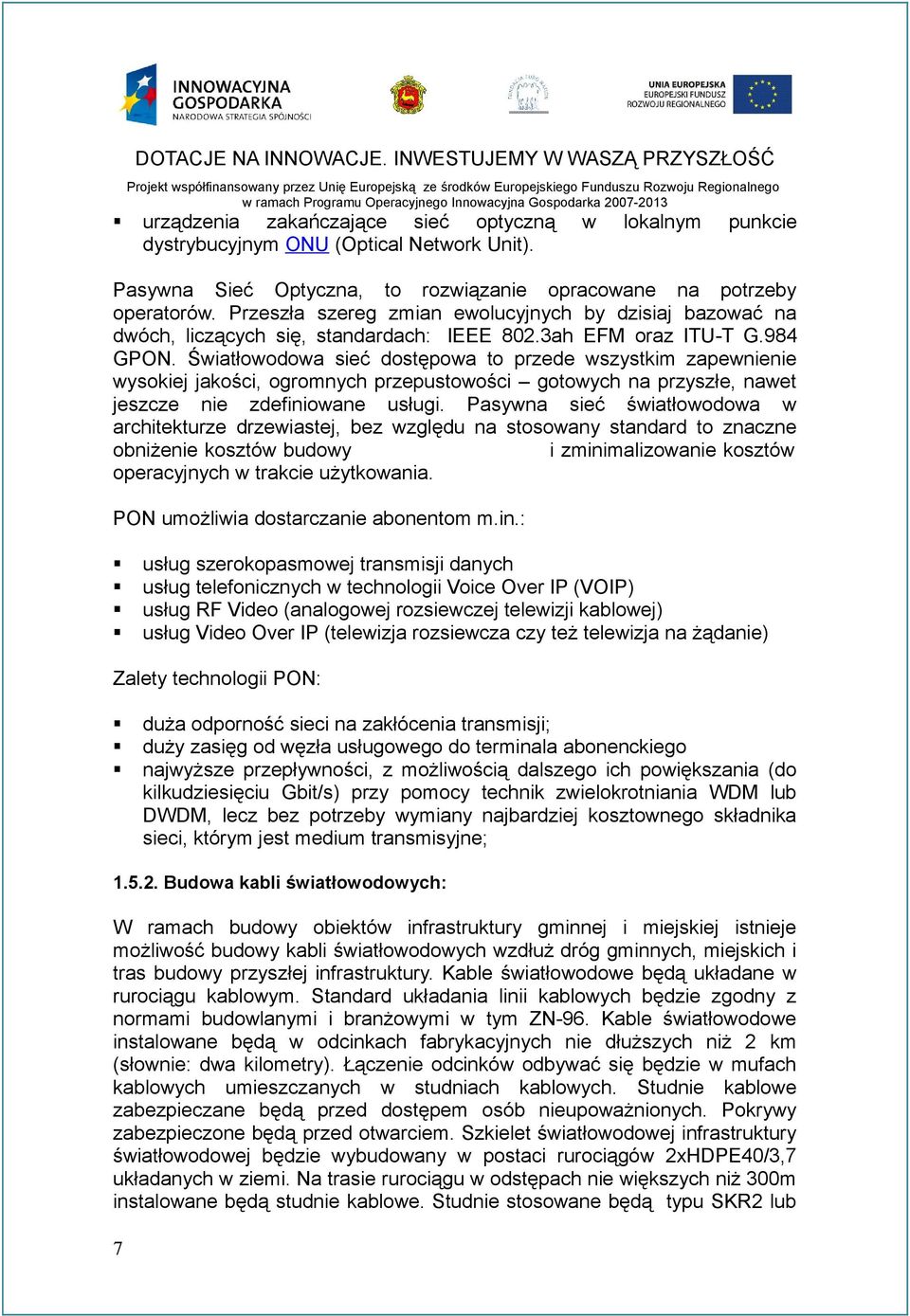 984 GPON. Światłowodowa sieć dostępowa to przede wszystkim zapewnienie wysokiej jakości, ogromnych przepustowości gotowych na przyszłe, nawet jeszcze nie zdefiniowane usługi.