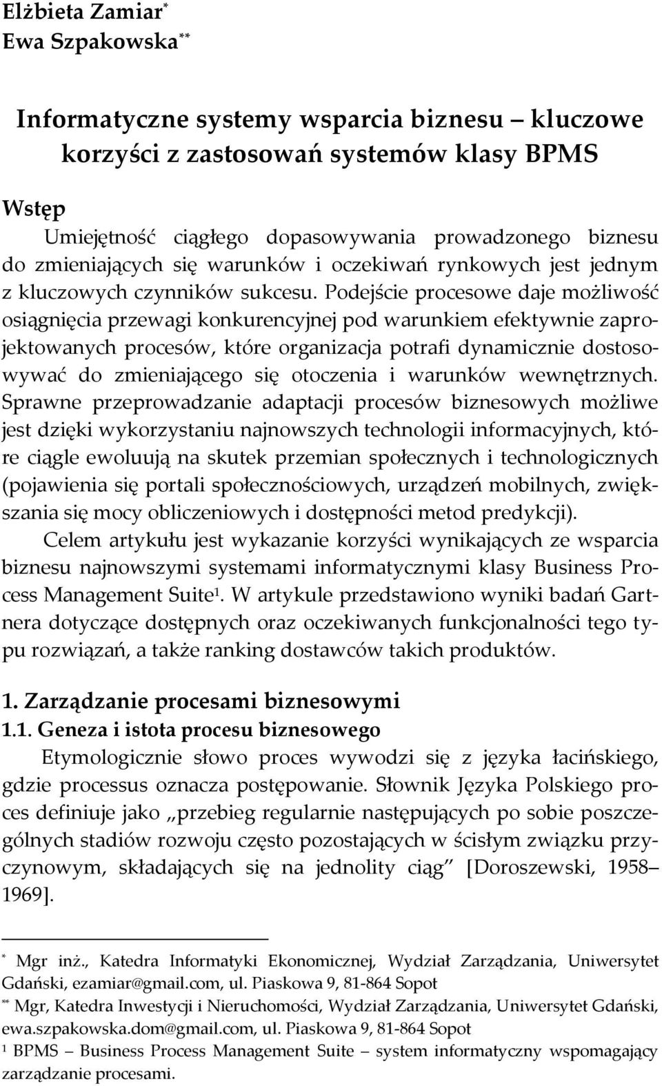 Podejście procesowe daje możliwość osiągnięcia przewagi konkurencyjnej pod warunkiem efektywnie zaprojektowanych procesów, które organizacja potrafi dynamicznie dostosowywać do zmieniającego się