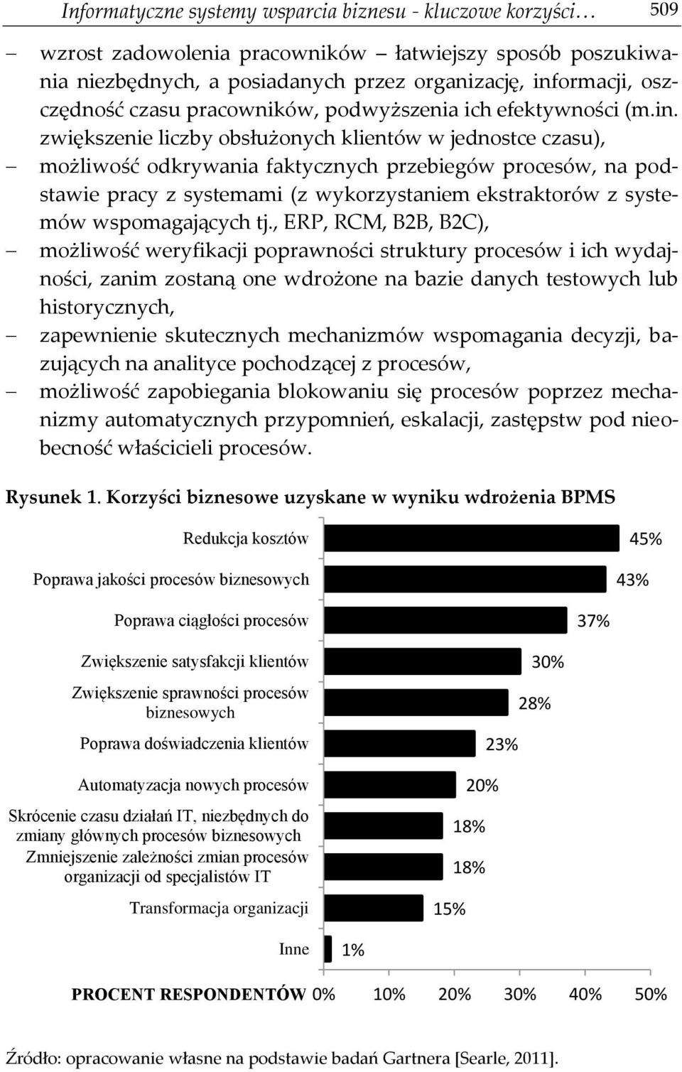 zwiększenie liczby obsłużonych klientów w jednostce czasu), możliwość odkrywania faktycznych przebiegów procesów, na podstawie pracy z systemami (z wykorzystaniem ekstraktorów z systemów