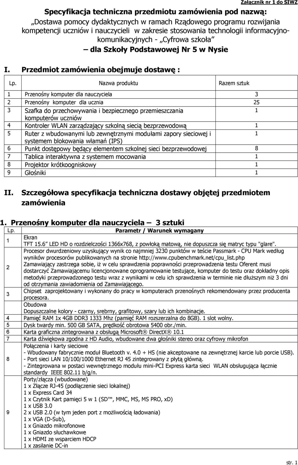 Nazwa produktu Razem sztuk Przenośny komputer dla nauczyciela 3 2 Przenośny komputer dla ucznia 25 3 Szafka do przechowywania i bezpiecznego przemieszczania komputerów uczniów 4 Kontroler WLAN