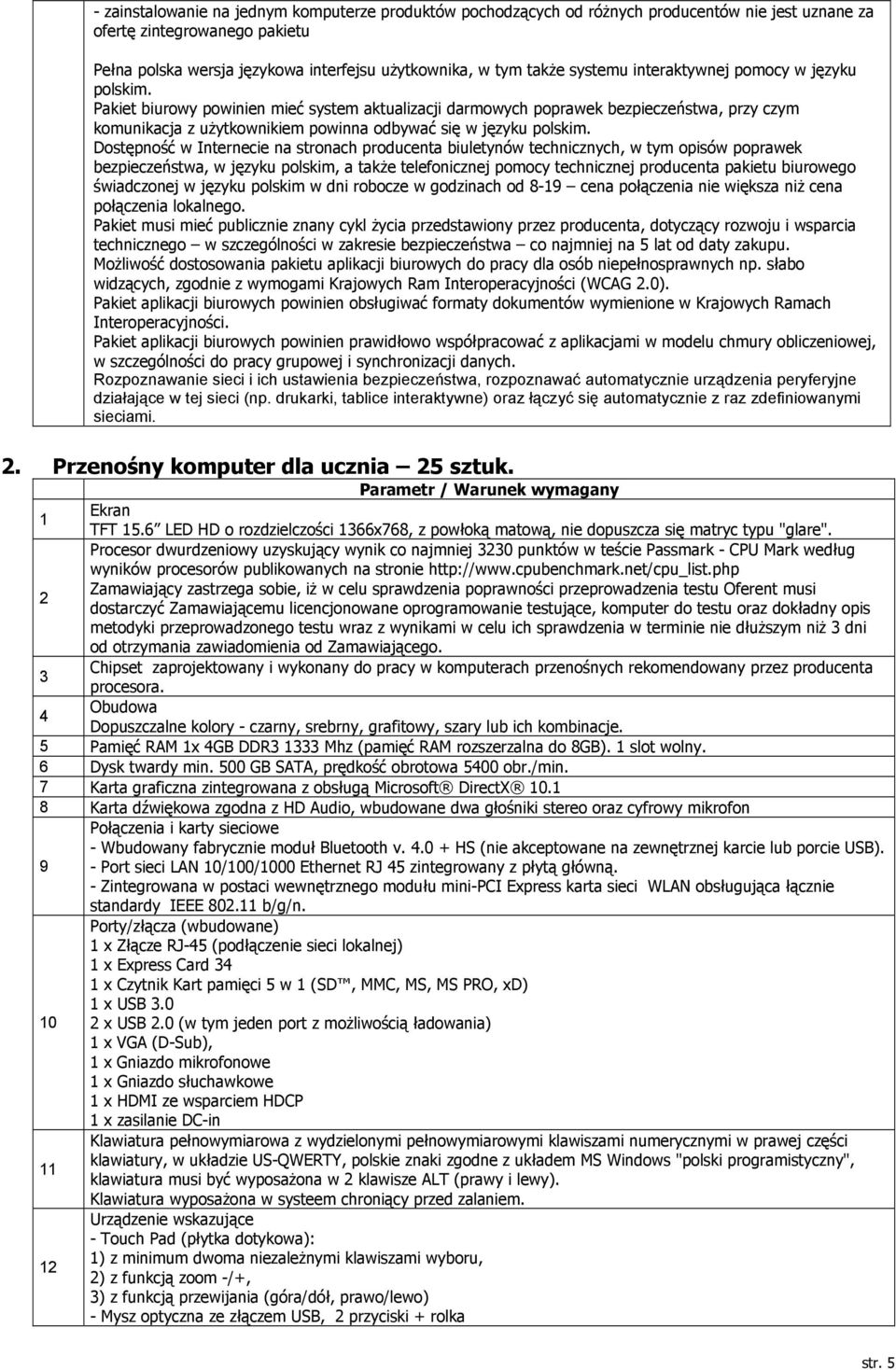 Pakiet biurowy powinien mieć system aktualizacji darmowych poprawek bezpieczeństwa, przy czym komunikacja z użytkownikiem powinna odbywać się w języku polskim.