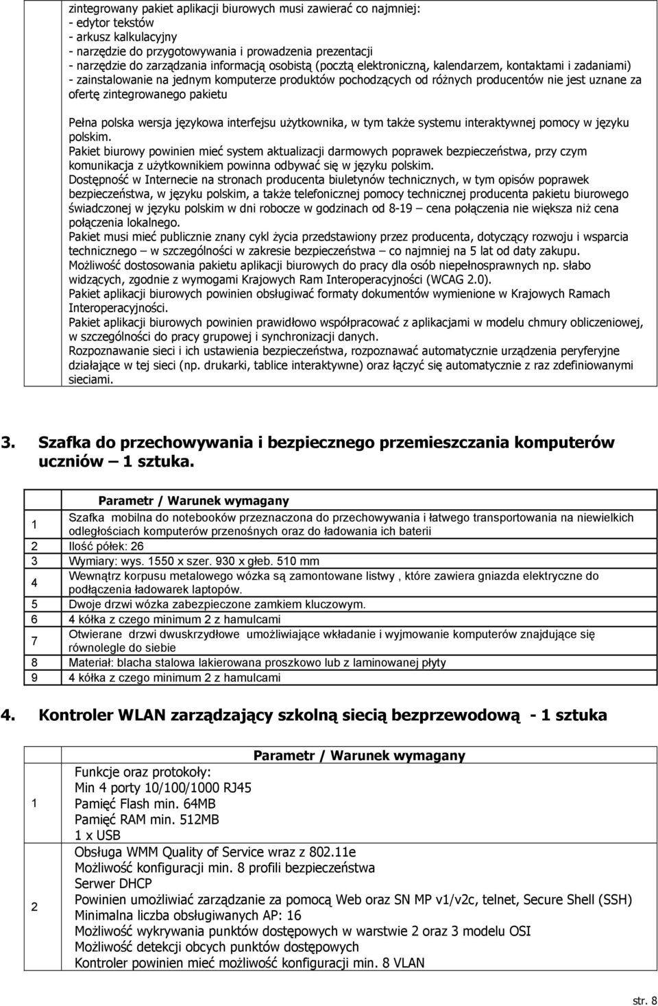 zintegrowanego pakietu Pełna polska wersja językowa interfejsu użytkownika, w tym także systemu interaktywnej pomocy w języku polskim.