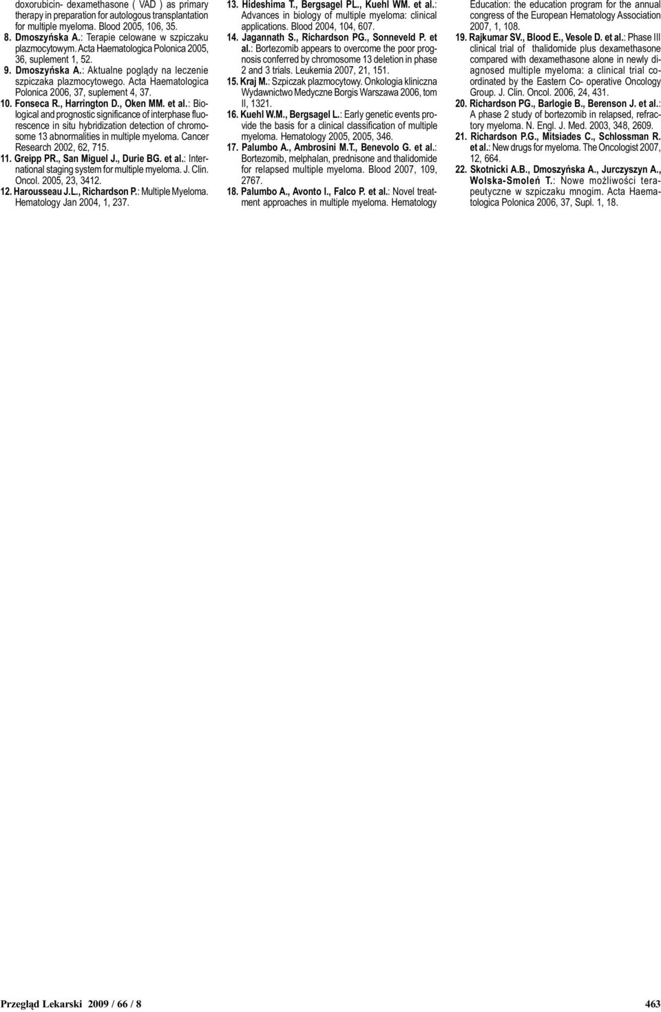 Acta Haematologica Polonica 2006, 37, suplement 4, 37. 10. Fonseca R., Harrington D., Oken MM. et al.