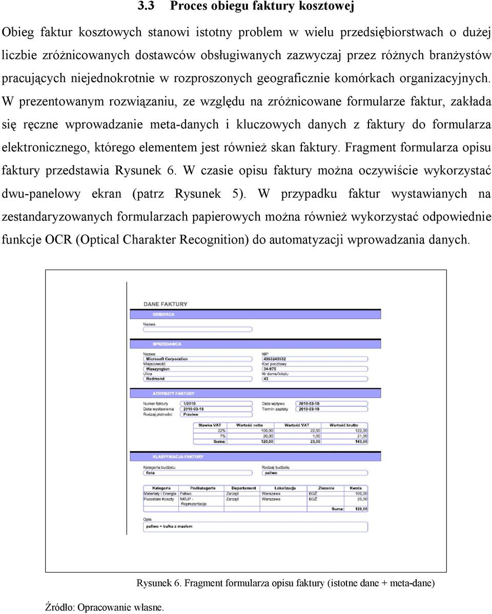 W prezentowanym rozwiązaniu, ze względu na zróżnicowane formularze faktur, zakłada się ręczne wprowadzanie meta-danych i kluczowych danych z faktury do formularza elektronicznego, którego elementem