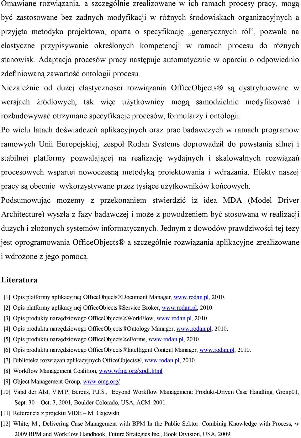 Adaptacja procesów pracy następuje automatycznie w oparciu o odpowiednio zdefiniowaną zawartość ontologii procesu.