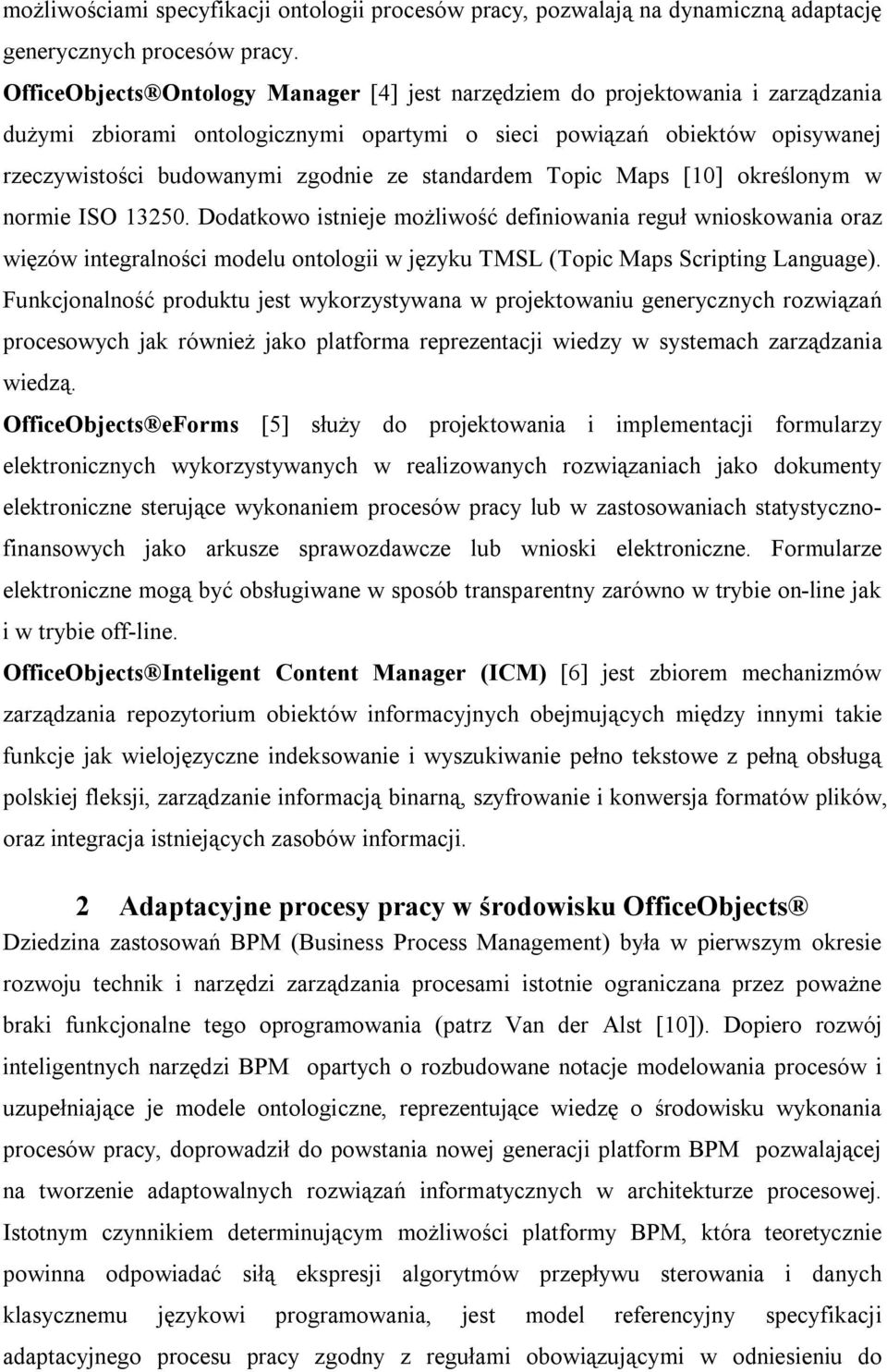 Maps [10] określonym w normie ISO 13250. Dodatkowo istnieje możliwość definiowania reguł wnioskowania oraz więzów integralności modelu ontologii w języku TMSL (Topic Maps Scripting Language).