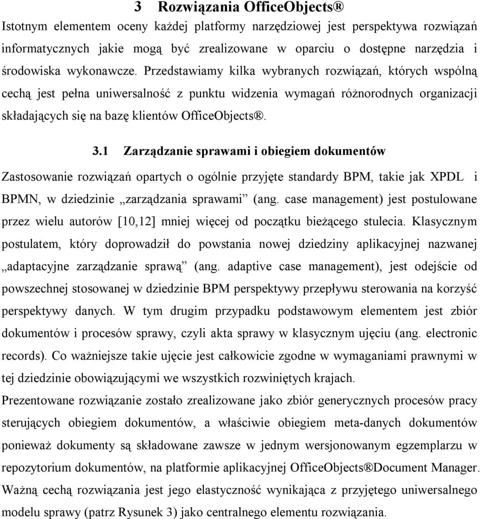 1 Zarządzanie sprawami i obiegiem dokumentów Zastosowanie rozwiązań opartych o ogólnie przyjęte standardy BPM, takie jak XPDL i BPMN, w dziedzinie zarządzania sprawami (ang.