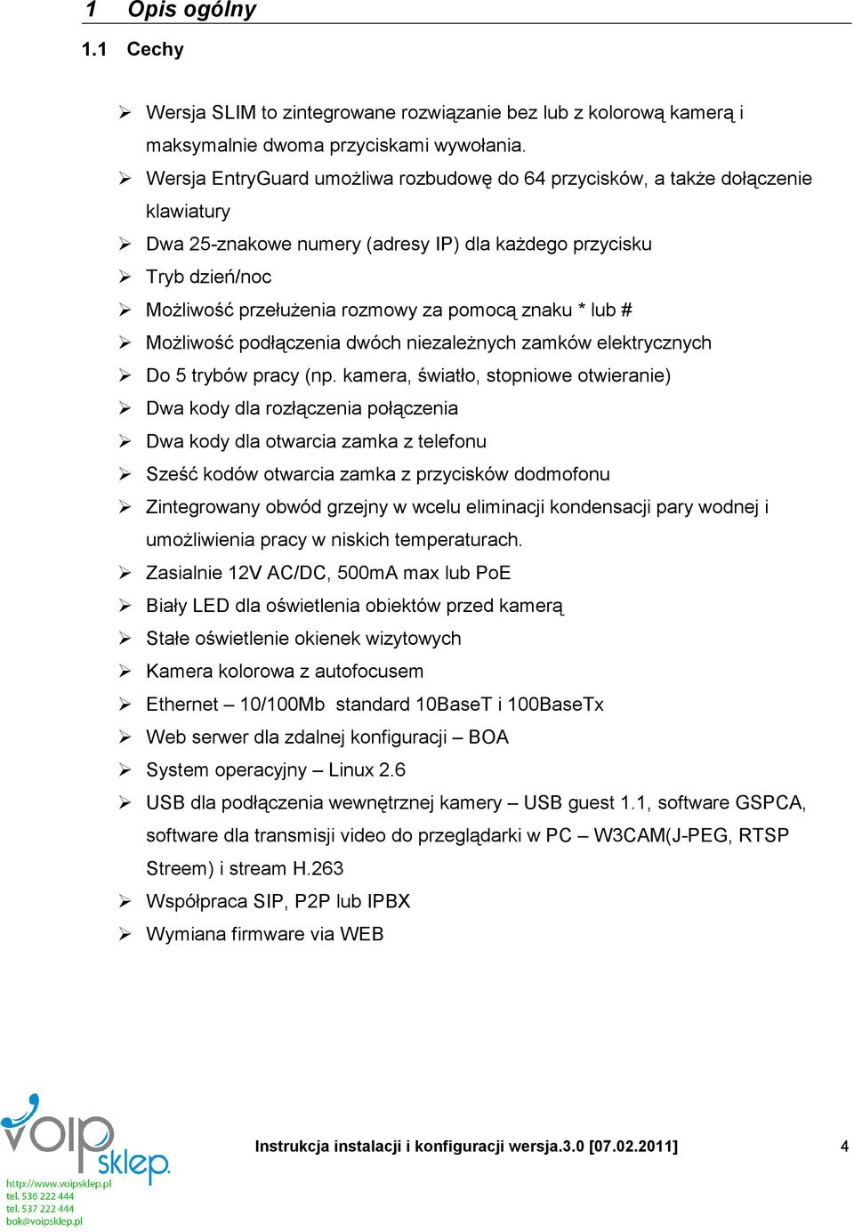 znaku * lub # Możliwość podłączenia dwóch niezależnych zamków elektrycznych Do 5 trybów pracy (np.