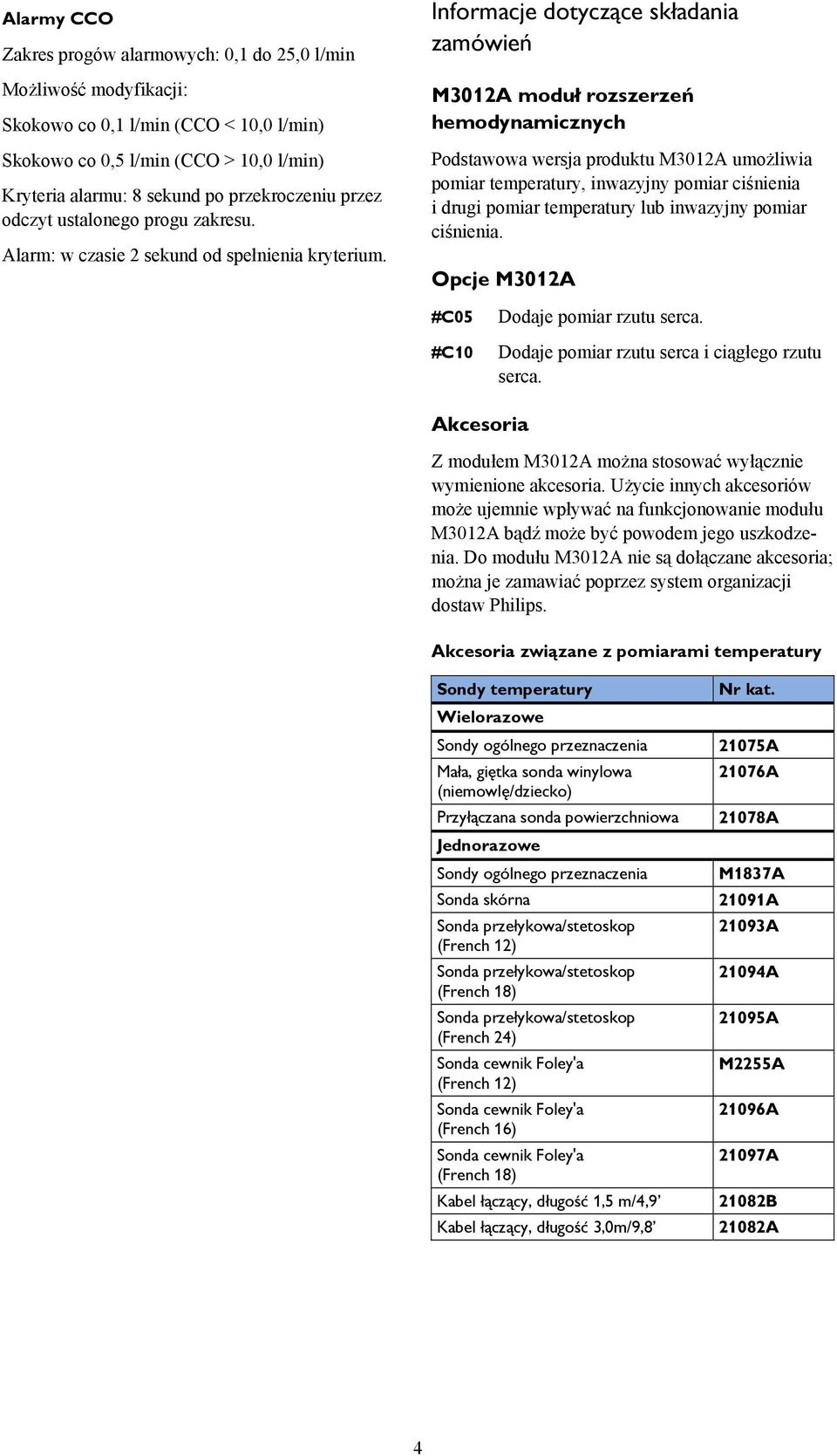 Informacje dotyczące składania zamówień M3012A moduł rozszerzeń hemodynamicznych Podstawowa wersja produktu M3012A umożliwia pomiar temperatury, inwazyjny pomiar ciśnienia i drugi pomiar temperatury