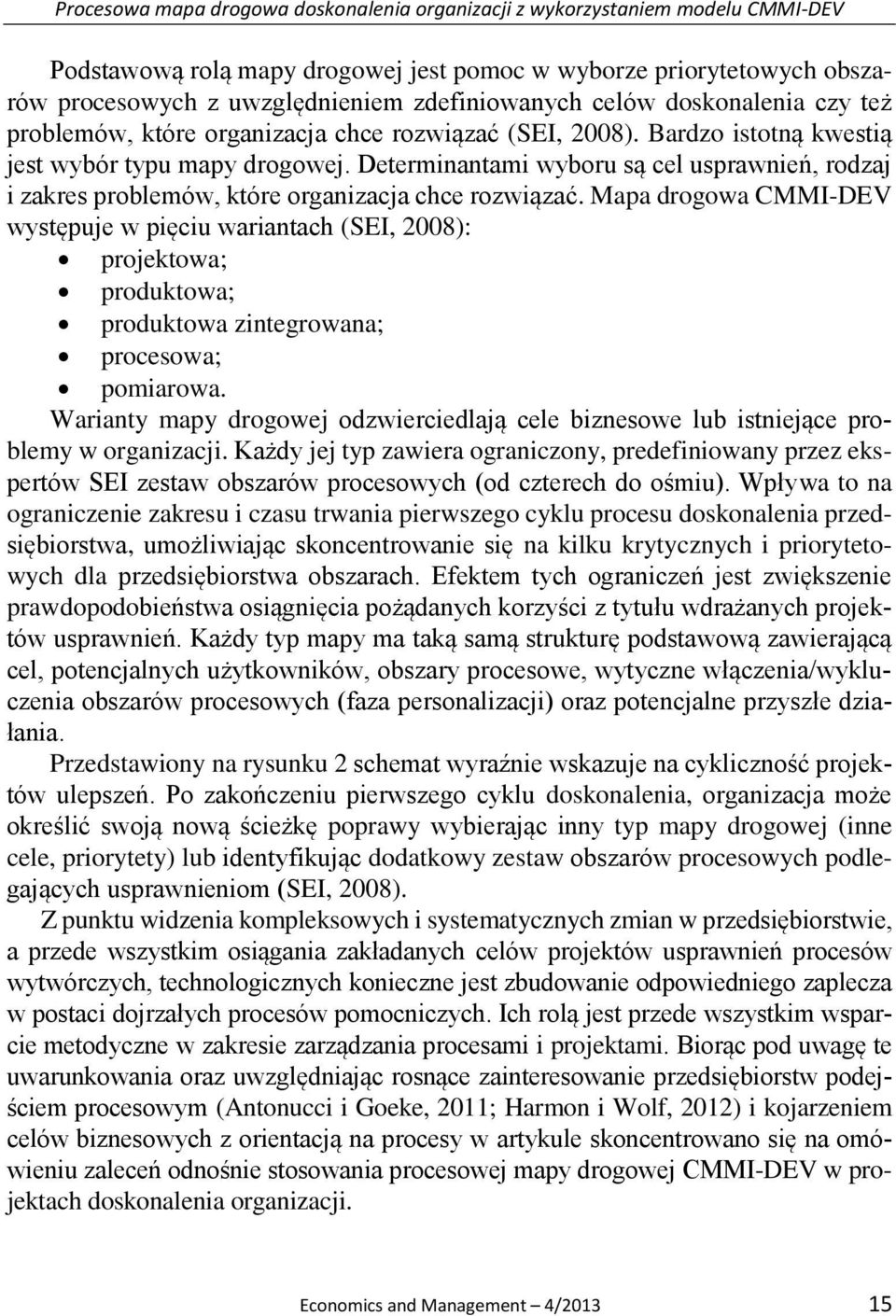 Determinantami wyboru są cel usprawnień, rodzaj i zakres problemów, które organizacja chce rozwiązać.