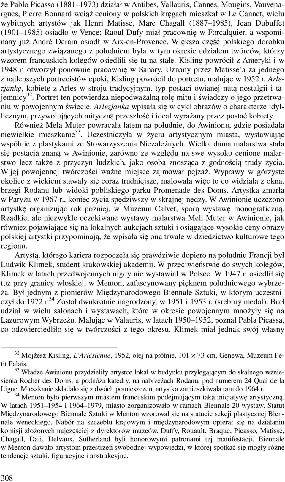 Większa część polskiego dorobku artystycznego związanego z południem była w tym okresie udziałem twórców, którzy wzorem francuskich kolegów osiedlili się tu na stałe.