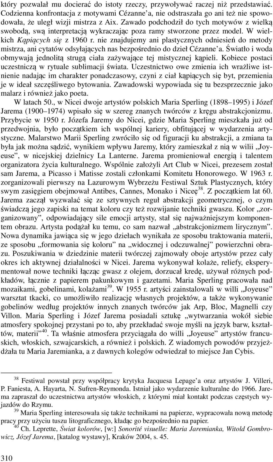 nie znajdujemy ani plastycznych odniesień do metody mistrza, ani cytatów odsyłających nas bezpośrednio do dzieł Cézanne a.