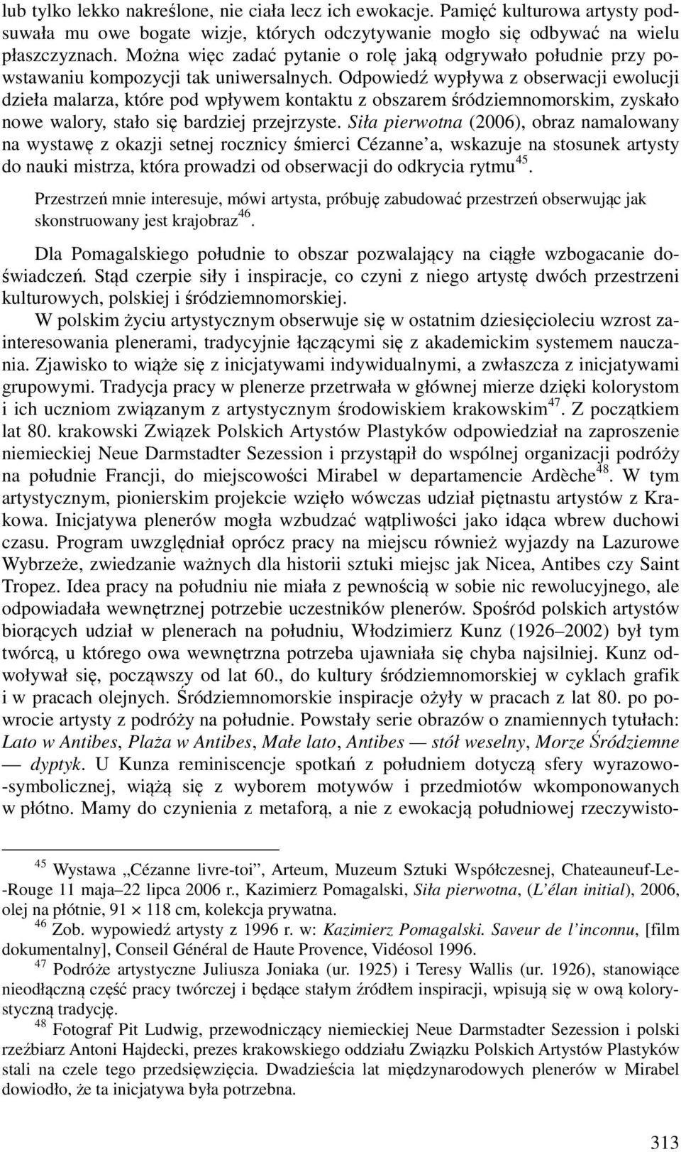 Odpowiedź wypływa z obserwacji ewolucji dzieła malarza, które pod wpływem kontaktu z obszarem śródziemnomorskim, zyskało nowe walory, stało się bardziej przejrzyste.