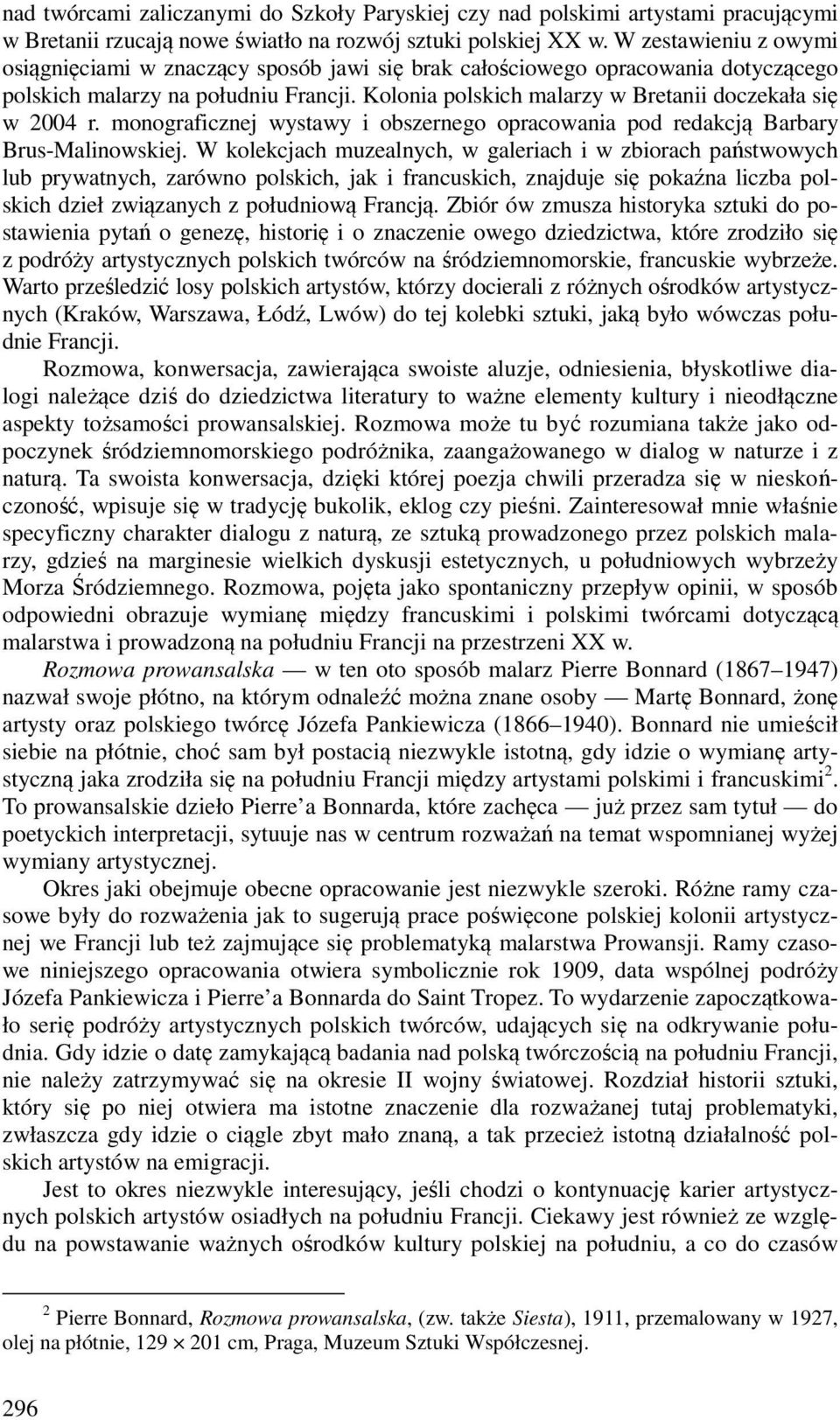 Kolonia polskich malarzy w Bretanii doczekała się w 2004 r. monograficznej wystawy i obszernego opracowania pod redakcją Barbary Brus-Malinowskiej.