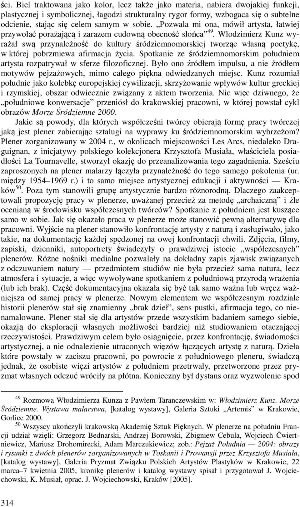 Włodzimierz Kunz wyrażał swą przynależność do kultury śródziemnomorskiej tworząc własną poetykę, w której pobrzmiewa afirmacja życia.