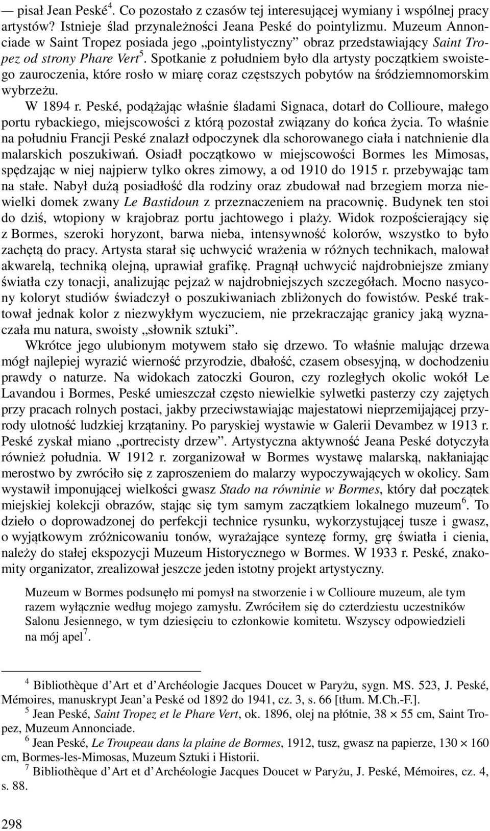 Spotkanie z południem było dla artysty początkiem swoistego zauroczenia, które rosło w miarę coraz częstszych pobytów na śródziemnomorskim wybrzeżu. W 1894 r.