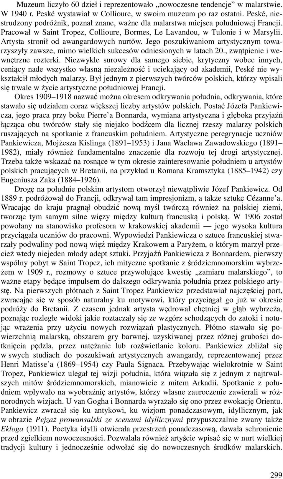 Artysta stronił od awangardowych nurtów. Jego poszukiwaniom artystycznym towarzyszyły zawsze, mimo wielkich sukcesów odniesionych w latach 20., zwątpienie i wewnętrzne rozterki.