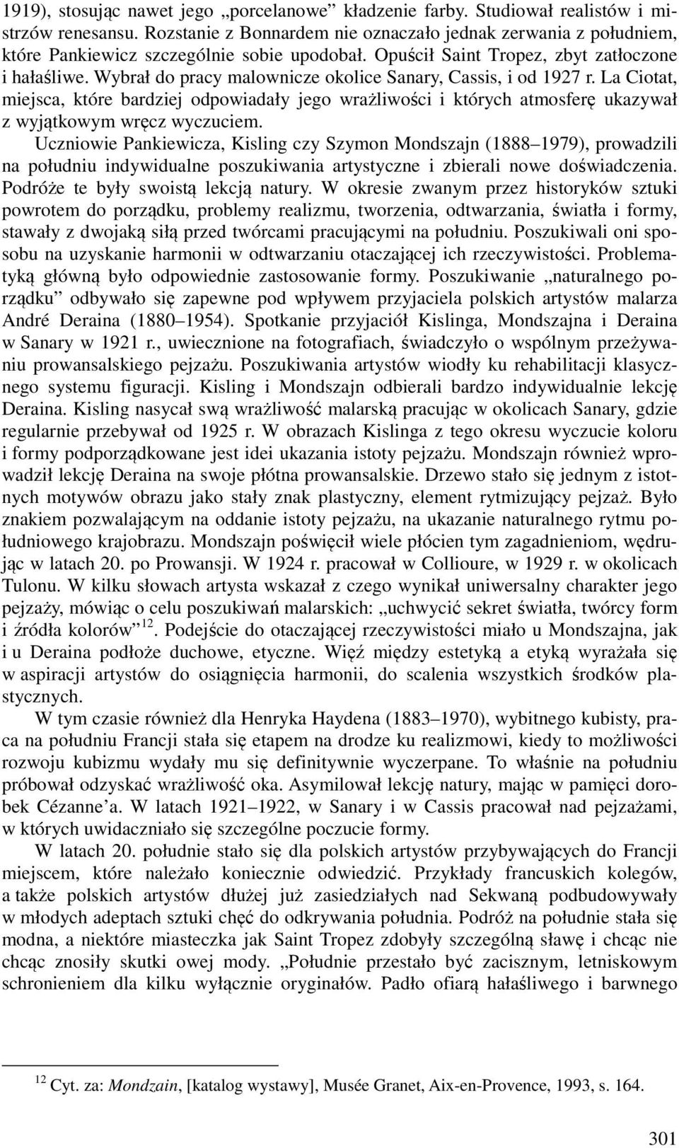 Wybrał do pracy malownicze okolice Sanary, Cassis, i od 1927 r. La Ciotat, miejsca, które bardziej odpowiadały jego wrażliwości i których atmosferę ukazywał z wyjątkowym wręcz wyczuciem.