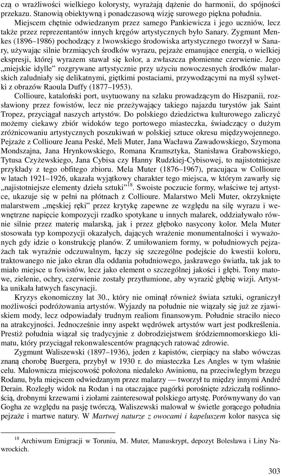 Zygmunt Menkes (1896 1986) pochodzący z lwowskiego środowiska artystycznego tworzył w Sanary, używając silnie brzmiących środków wyrazu, pejzaże emanujące energią, o wielkiej ekspresji, której