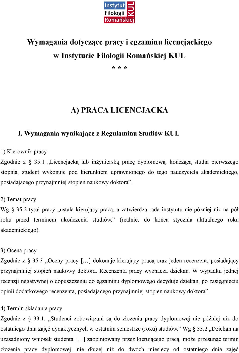 naukowy doktora. 2) Temat pracy Wg 35.2 tytuł pracy ustala kierujący pracą, a zatwierdza rada instytutu nie później niż na pół roku przed terminem ukończenia studiów.